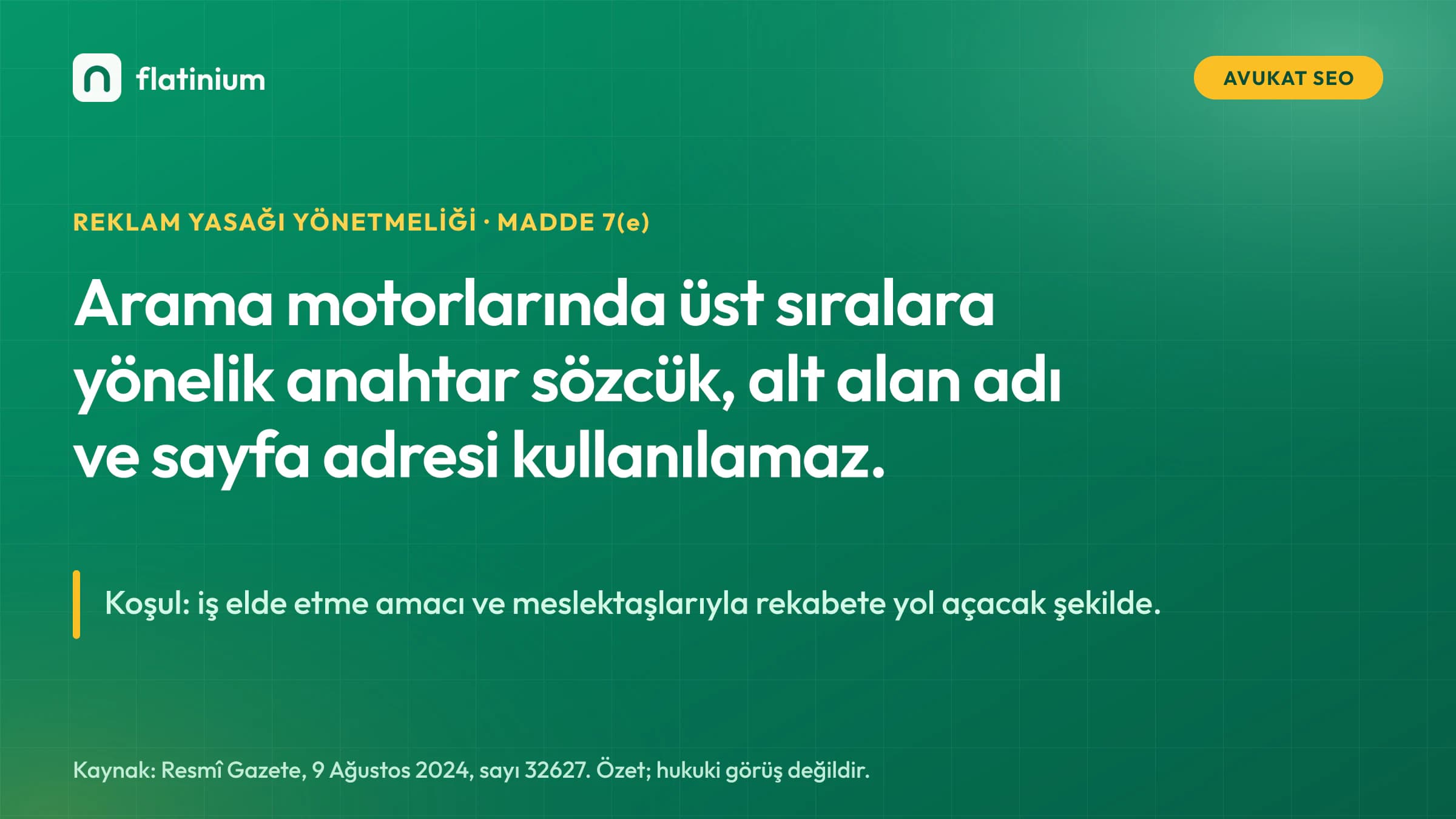 Avukat SEO için Reklam Yasağı Yönetmeliği Madde 7(e) özeti: arama motorlarında üst sıralara yönelik anahtar sözcük, alt alan adı ve sayfa adresi kullanılamaz