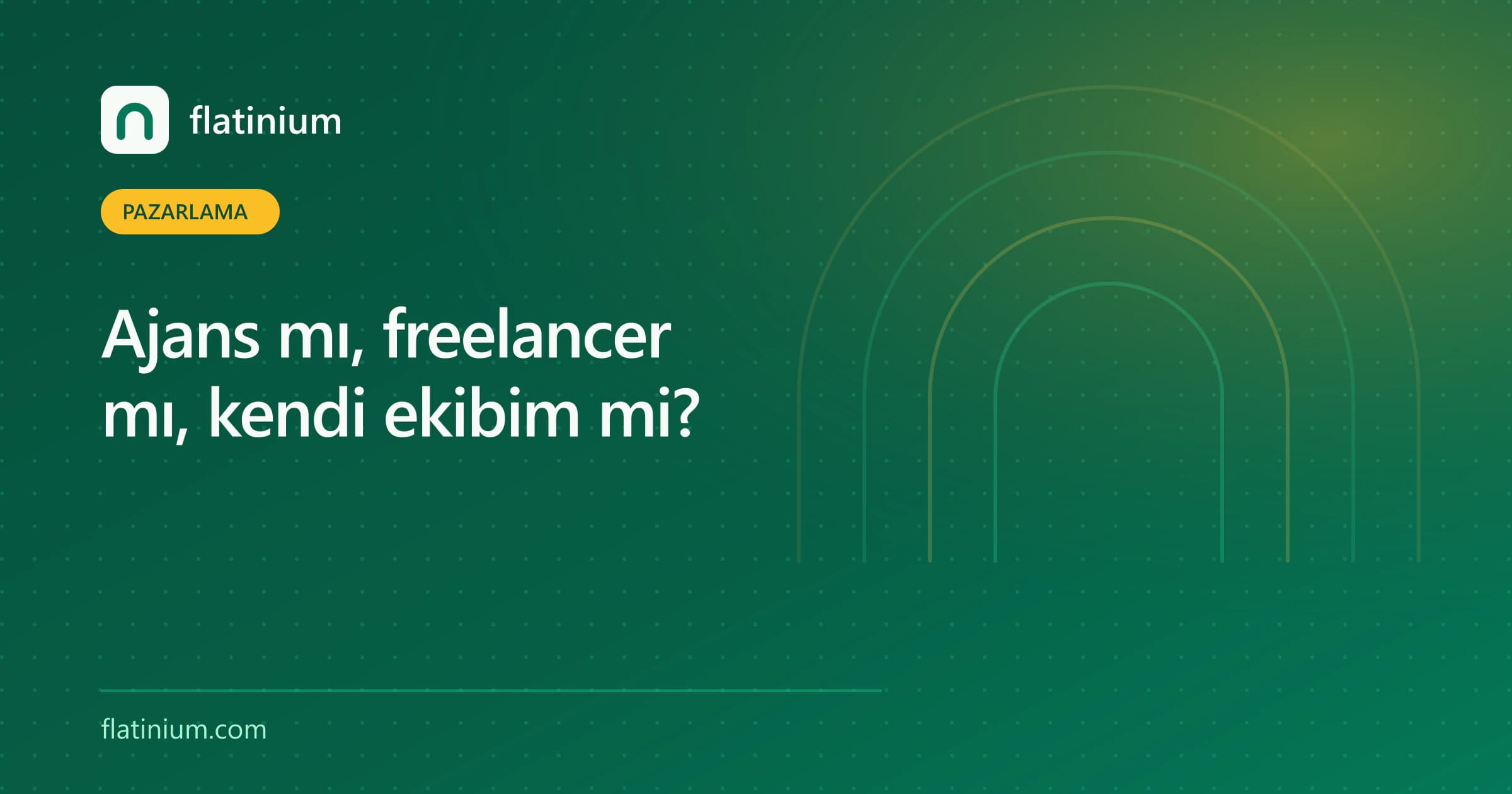 Ajans mı, freelancer mı, kendi ekibim mi? — Flatinium dijital pazarlama yazısının kapak görseli