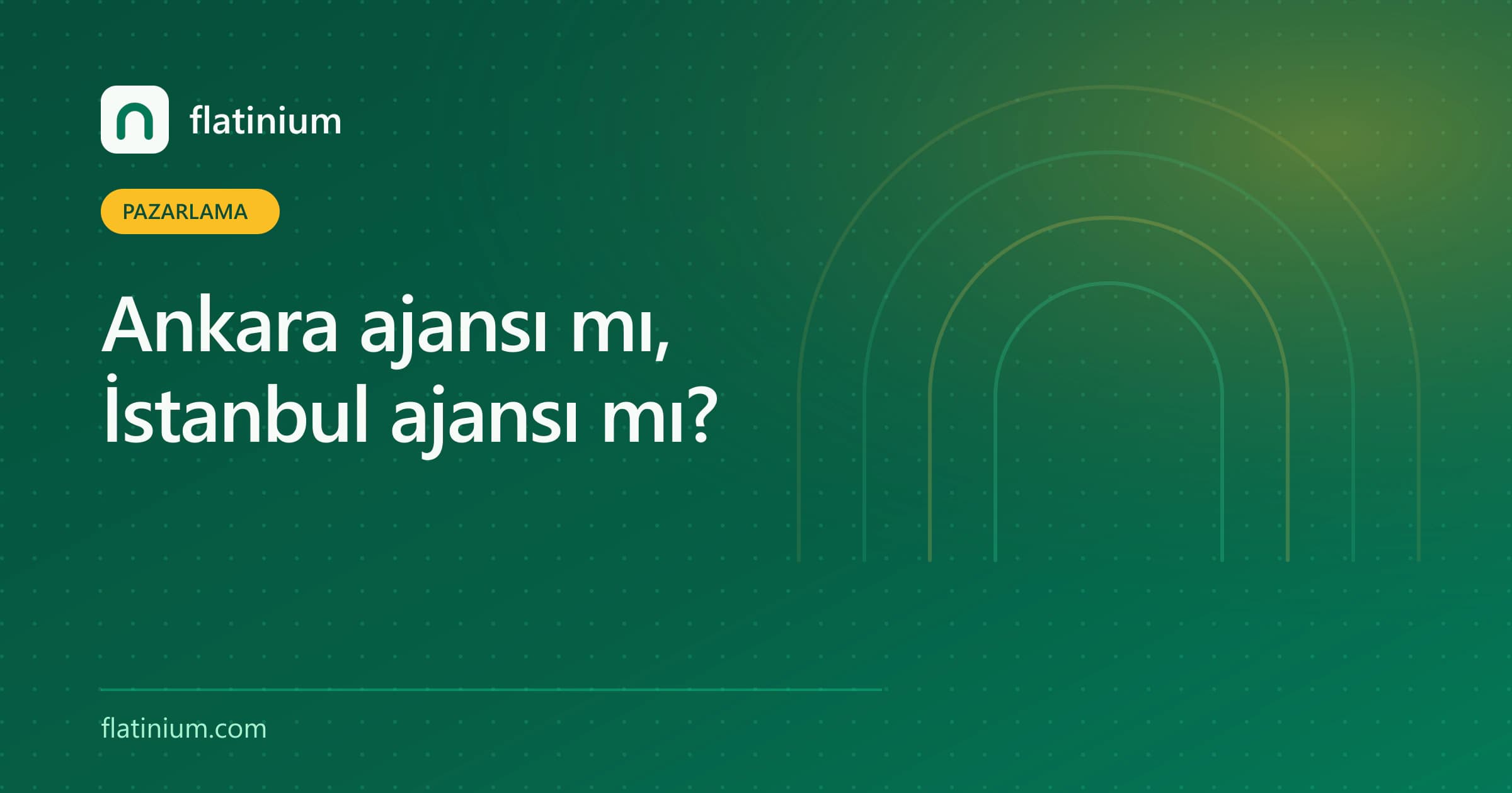 Ankara ajansı mı, İstanbul ajansı mı? — Flatinium dijital pazarlama yazısının kapak görseli