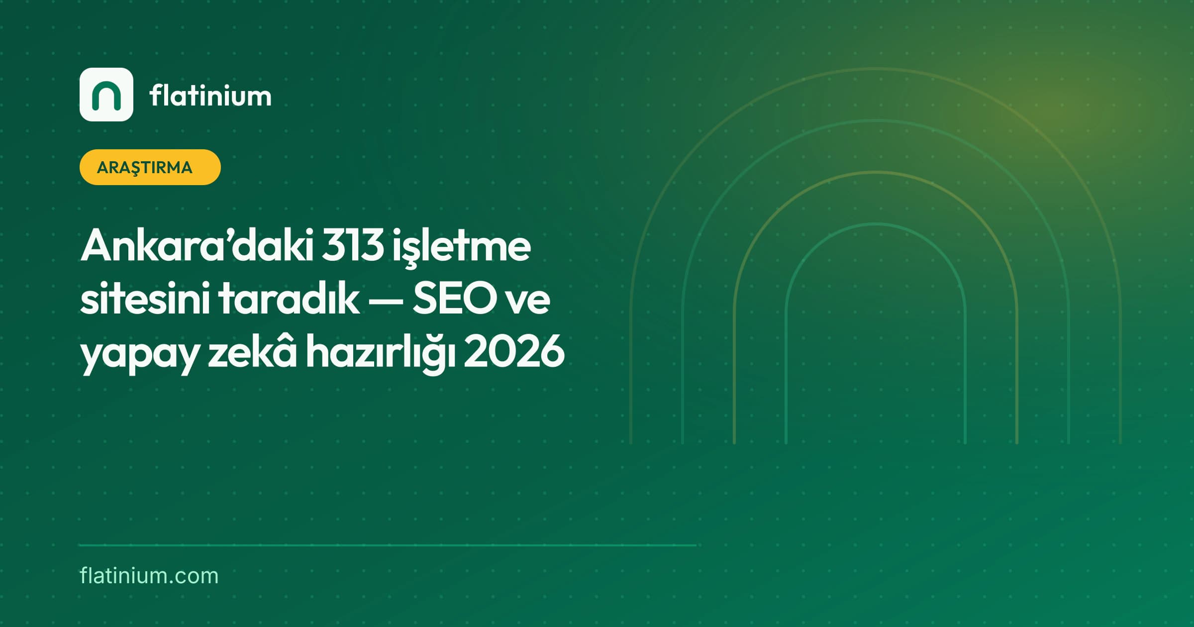 Ankara’daki 313 işletme sitesini taradık — SEO ve yapay zekâ hazırlığı 2026 — Flatinium SEO yazısının kapak görseli