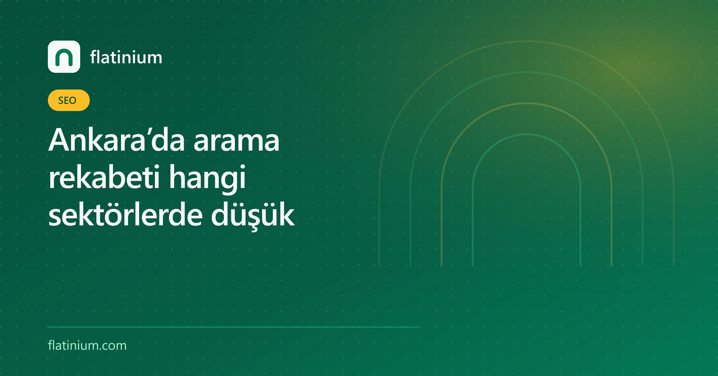Ankara’da arama rekabeti hangi sektörlerde düşük — Flatinium SEO yazısının kapak görseli