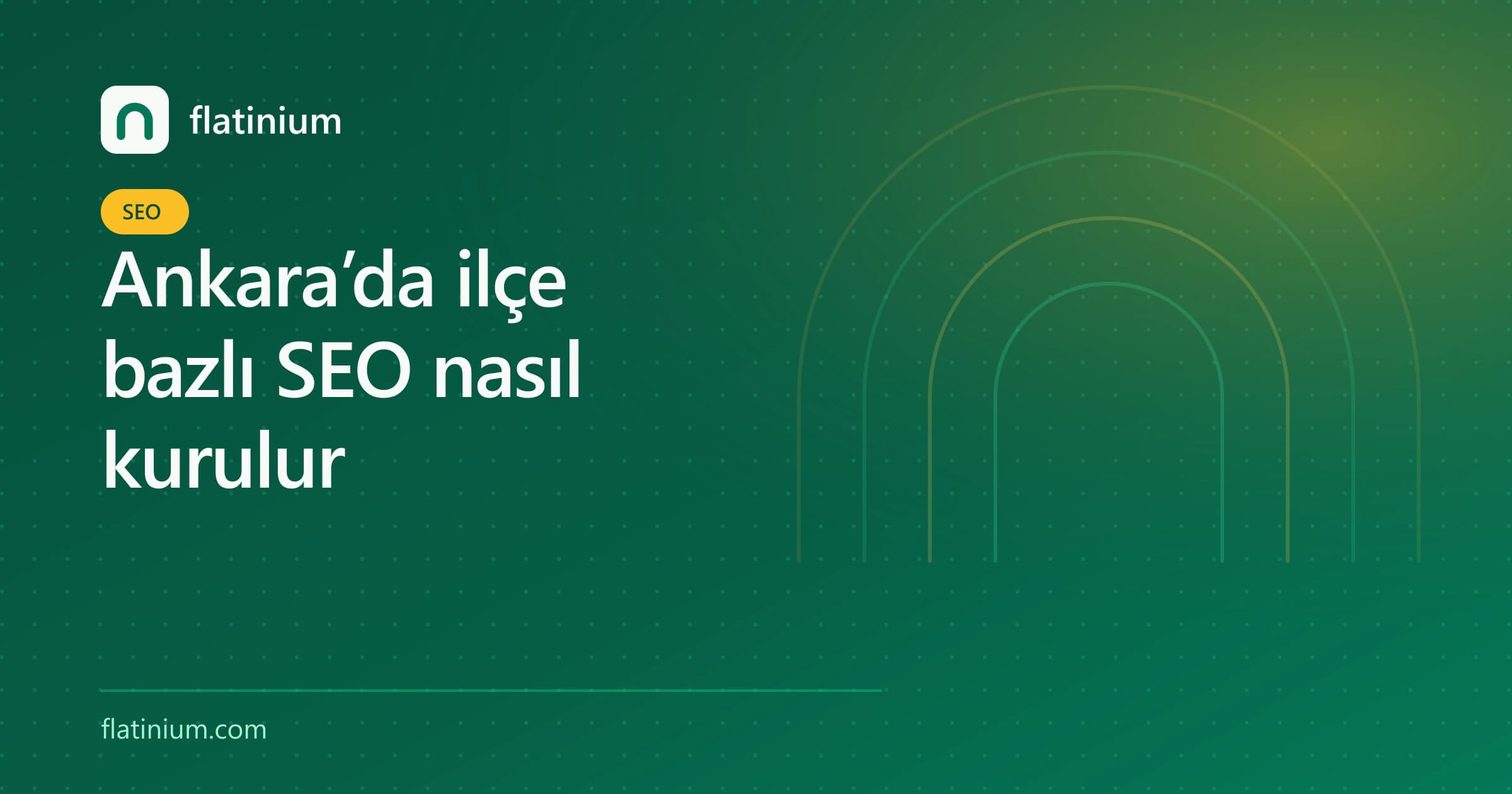 Ankara’da ilçe bazlı SEO nasıl kurulur — Flatinium SEO yazısının kapak görseli