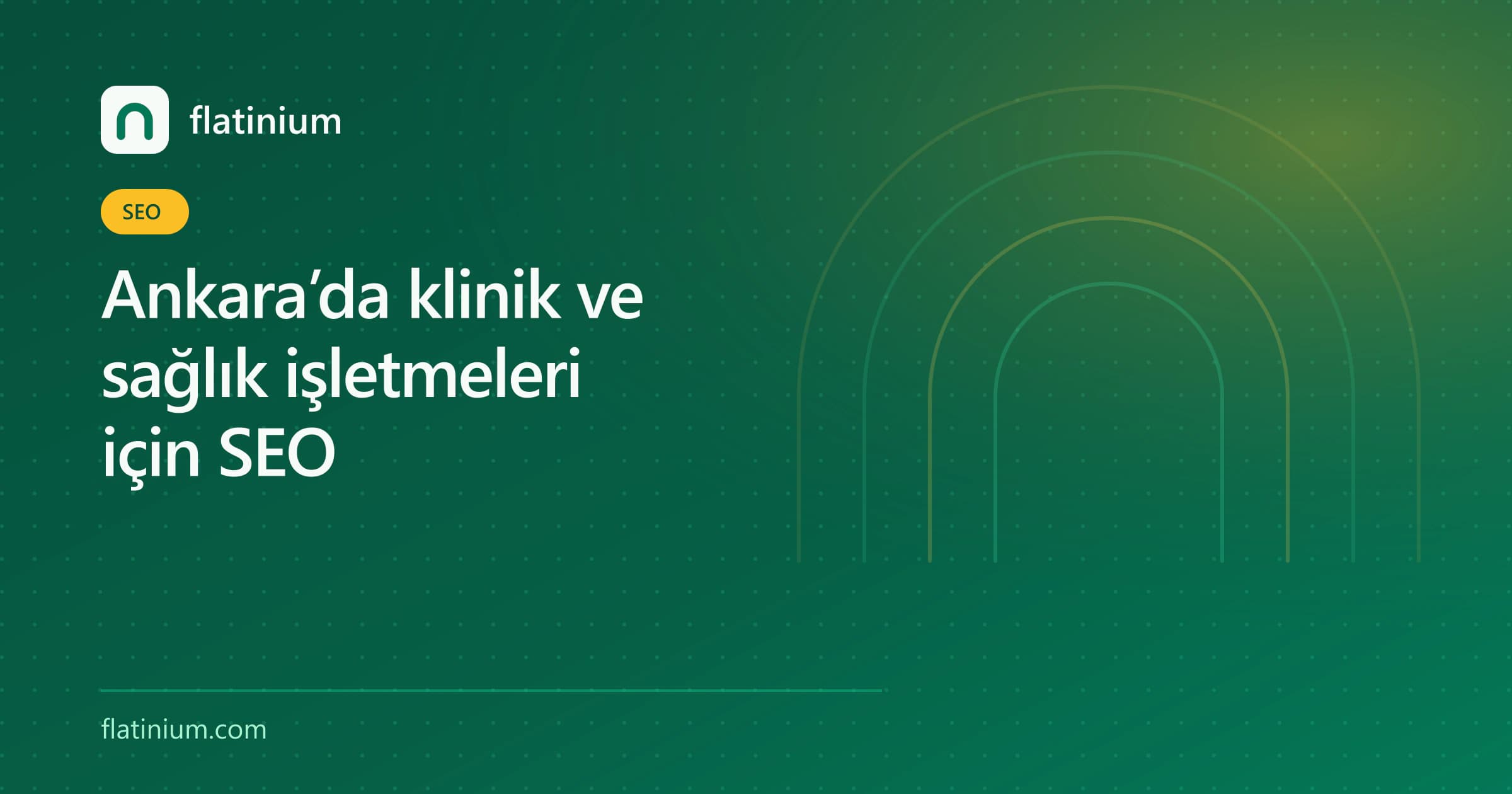 Ankara’da klinik ve sağlık işletmeleri için SEO — Flatinium SEO yazısının kapak görseli