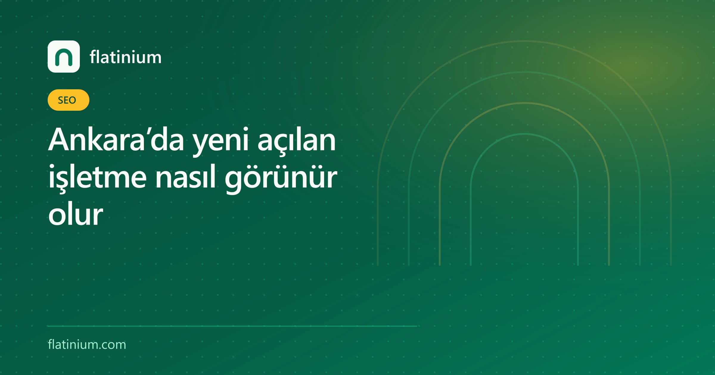 Ankara’da yeni açılan işletme nasıl görünür olur — Flatinium SEO yazısının kapak görseli