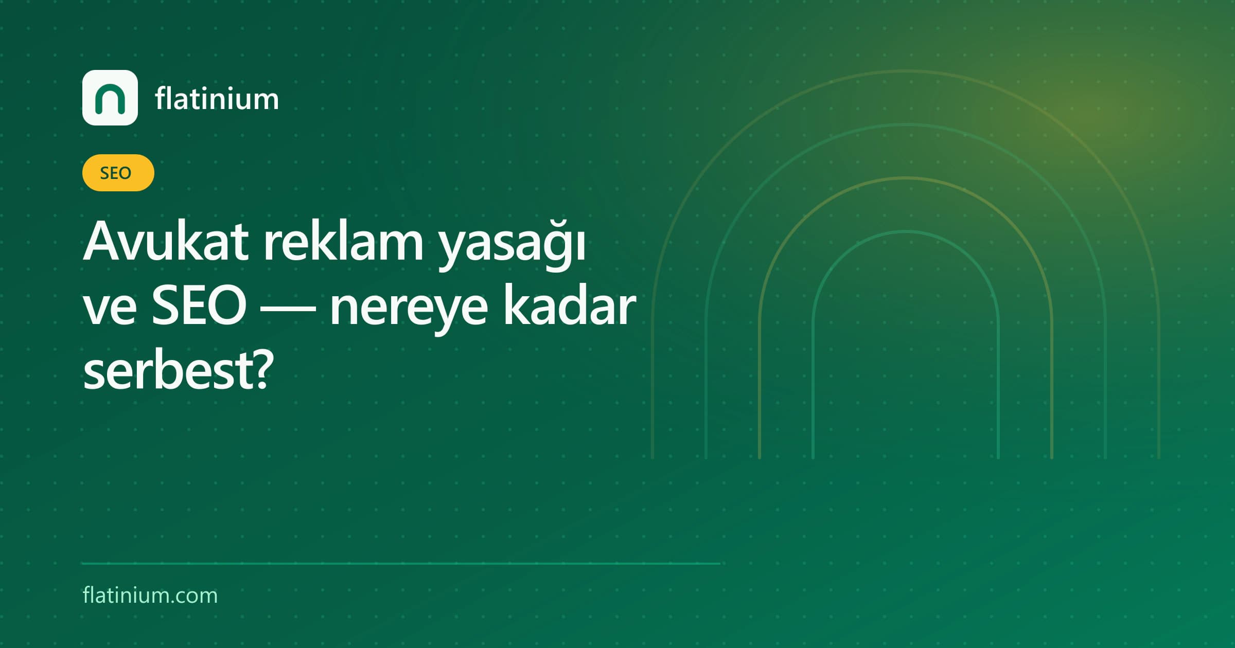 Avukat reklam yasağı ve SEO — nereye kadar serbest? — Flatinium SEO yazısının kapak görseli