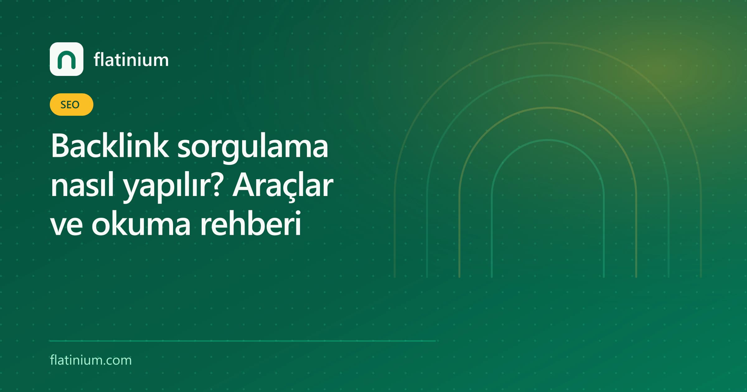 Backlink sorgulama nasıl yapılır? Araçlar ve okuma rehberi — Flatinium SEO yazısının kapak görseli
