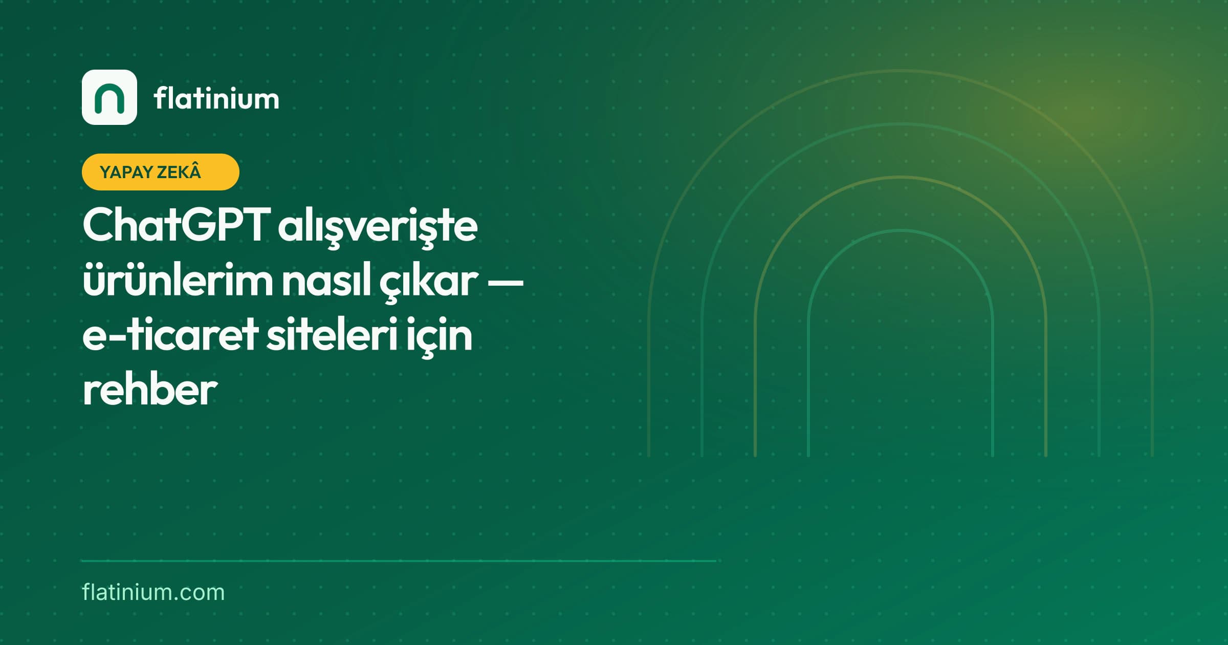 ChatGPT alışverişte ürünlerim nasıl çıkar — e-ticaret siteleri için rehber — Flatinium yapay zekâ yazısının kapak görseli