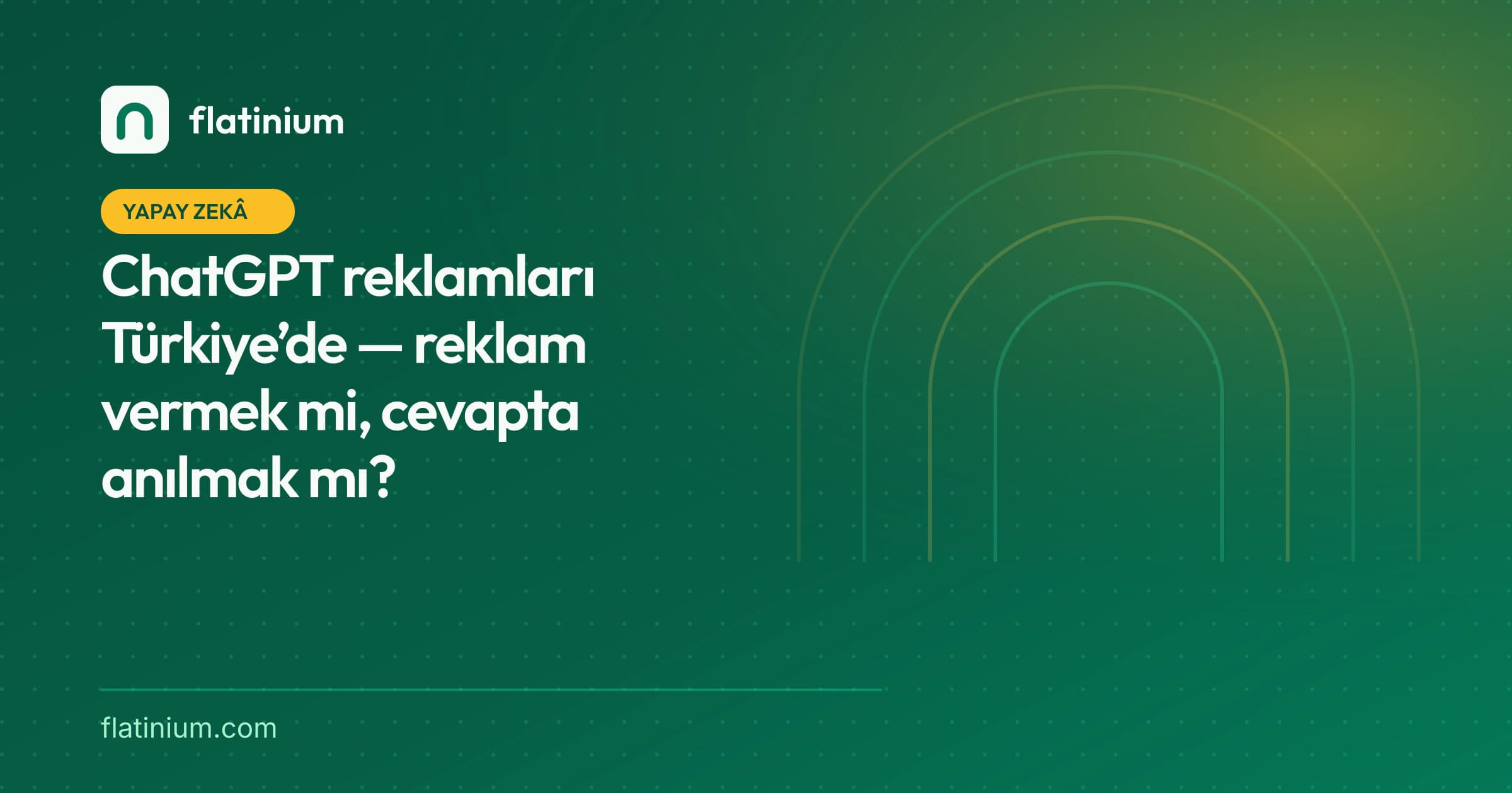 ChatGPT reklamları Türkiye’de — reklam vermek mi, cevapta anılmak mı? — Flatinium yapay zekâ yazısının kapak görseli
