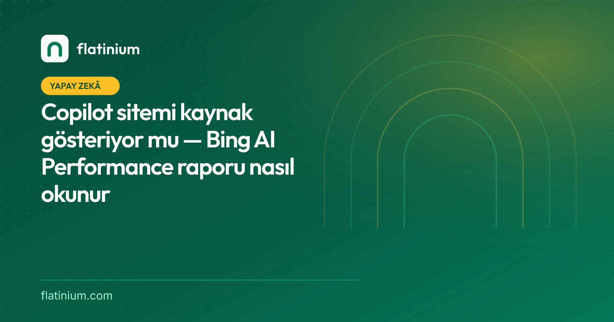 Copilot sitemi kaynak gösteriyor mu — Bing AI Performance raporu nasıl okunur — Flatinium yapay zekâ yazısının kapak görseli