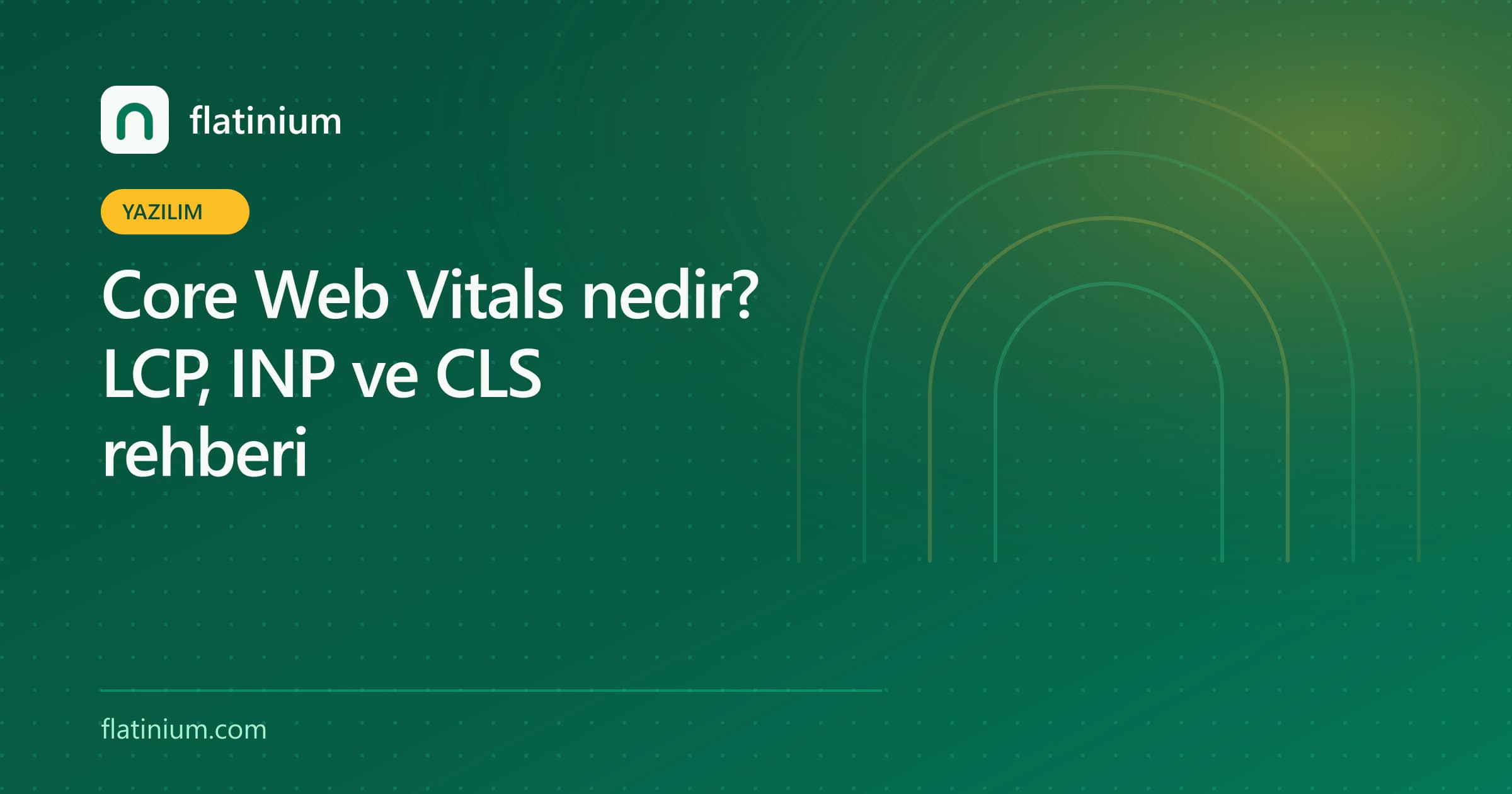 Core Web Vitals nedir? LCP, INP ve CLS rehberi — Flatinium yazılım yazısının kapak görseli