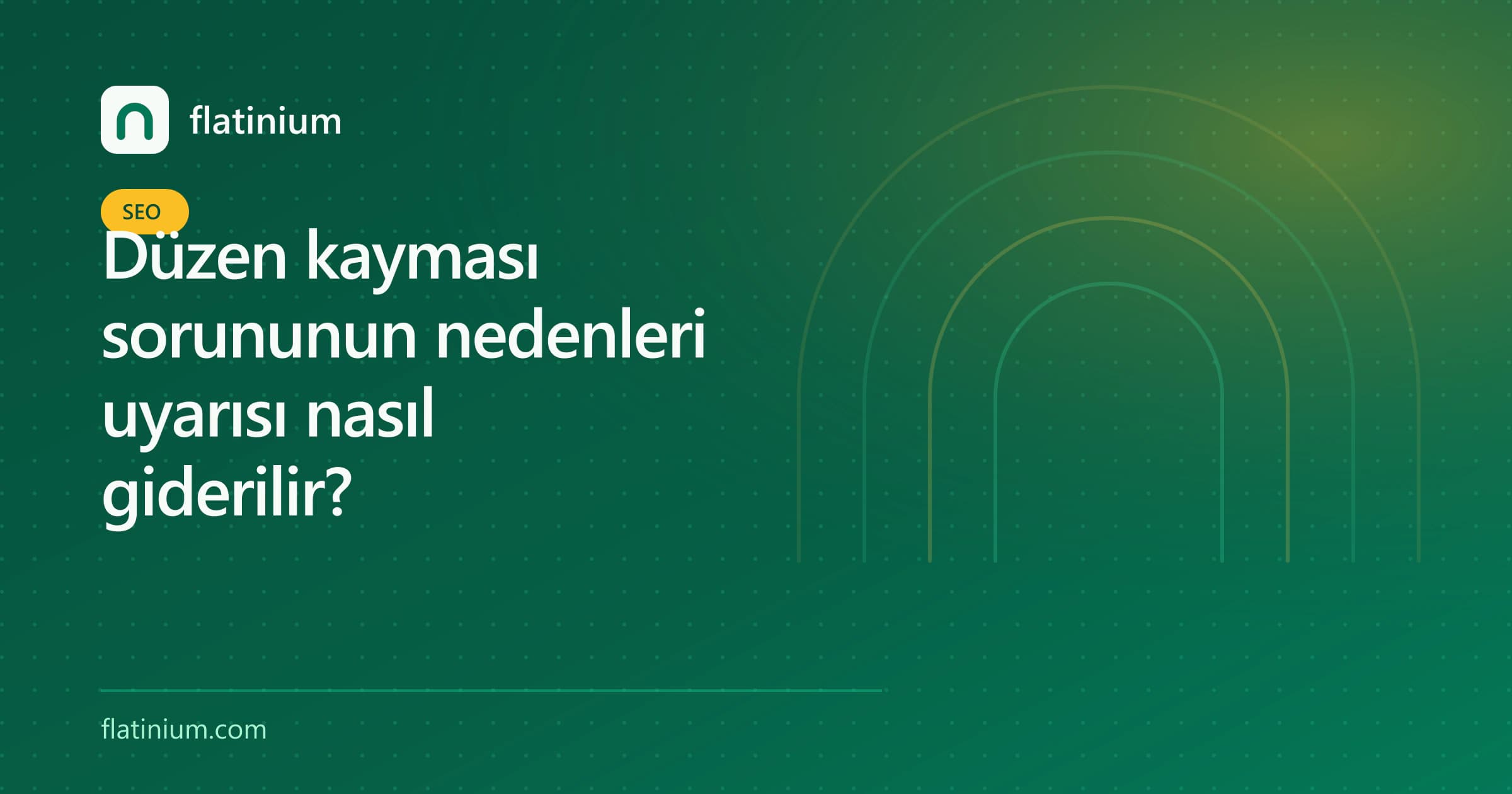 Düzen kayması sorununun nedenleri uyarısı nasıl giderilir? — Flatinium SEO yazısının kapak görseli