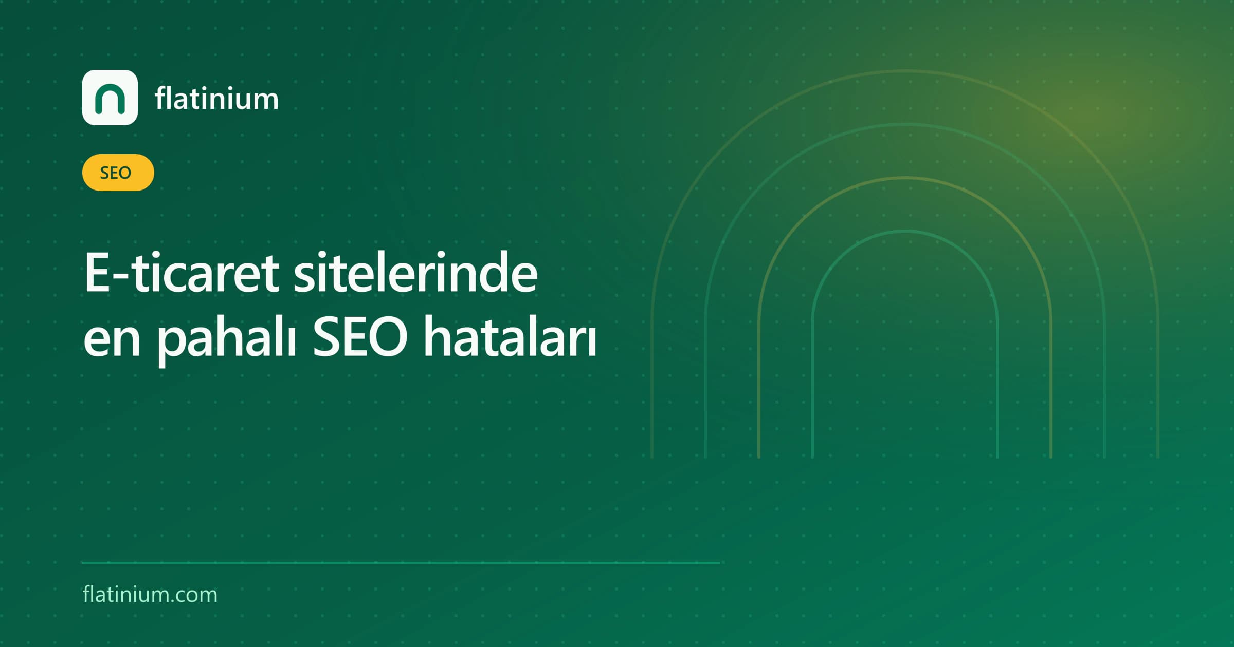 E-ticaret sitelerinde en pahalı SEO hataları — Flatinium SEO yazısının kapak görseli