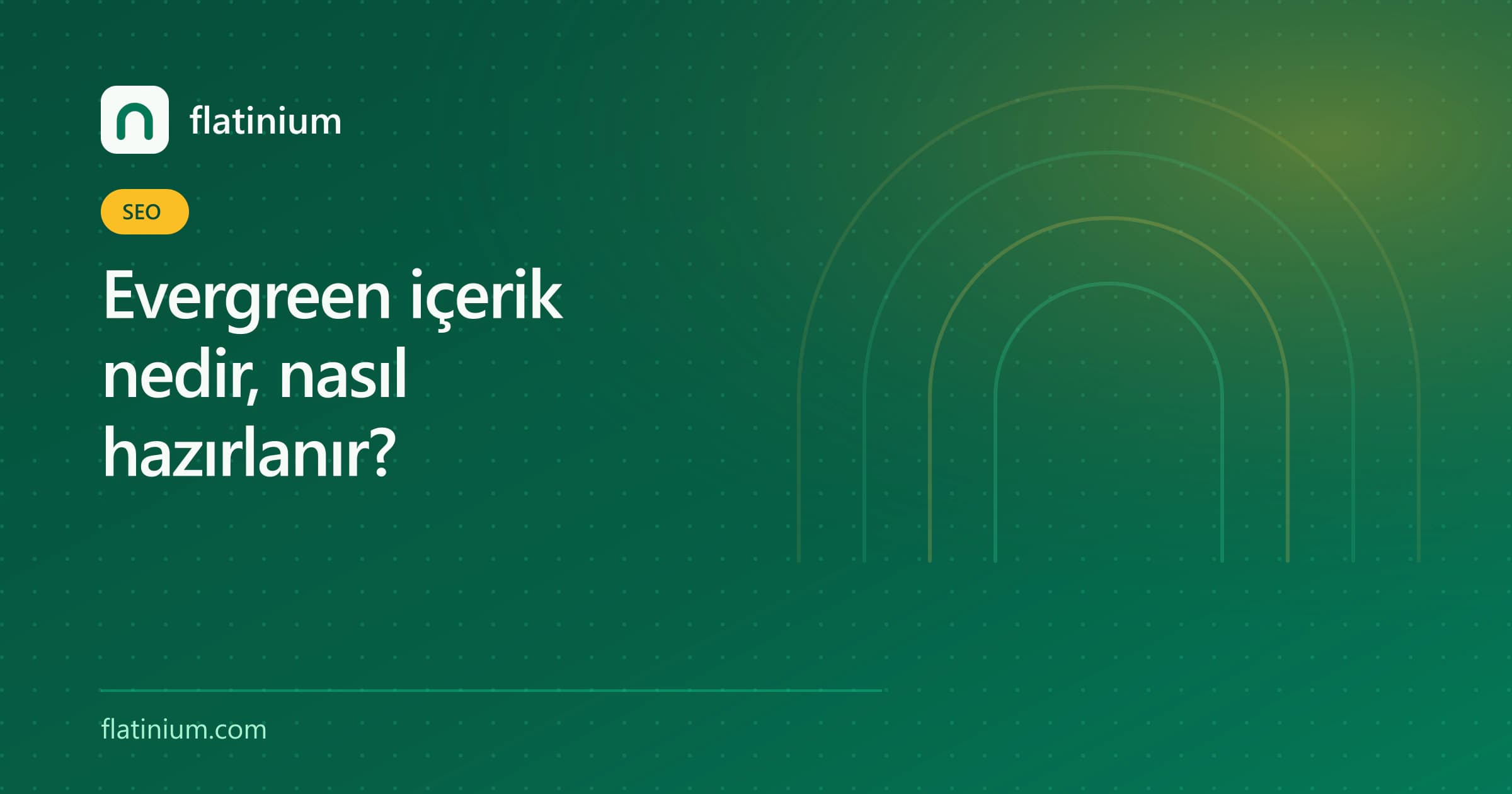 Evergreen içerik nedir, nasıl hazırlanır? — Flatinium SEO yazısının kapak görseli