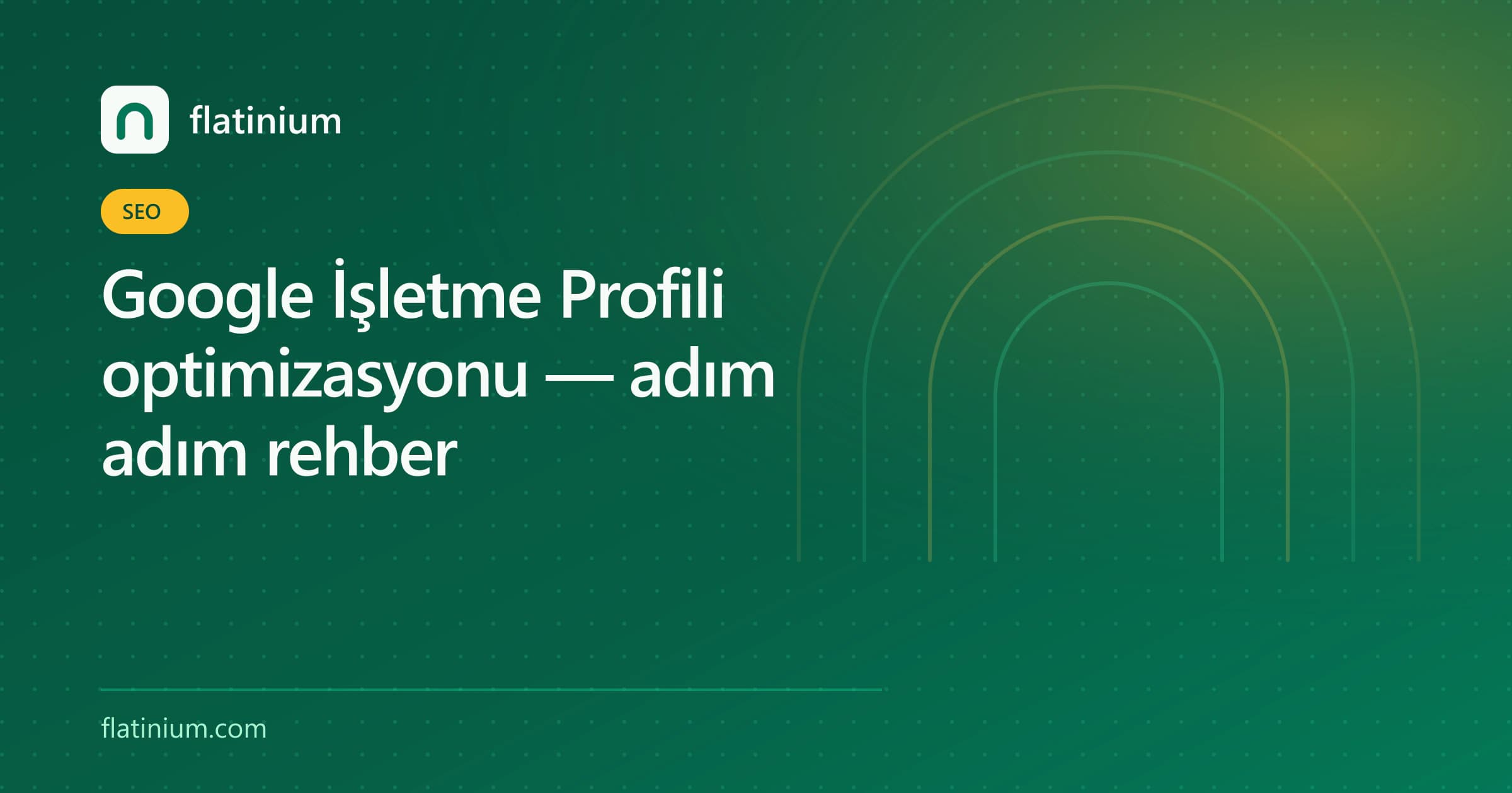 Google İşletme Profili optimizasyonu — adım adım rehber — Flatinium SEO yazısının kapak görseli