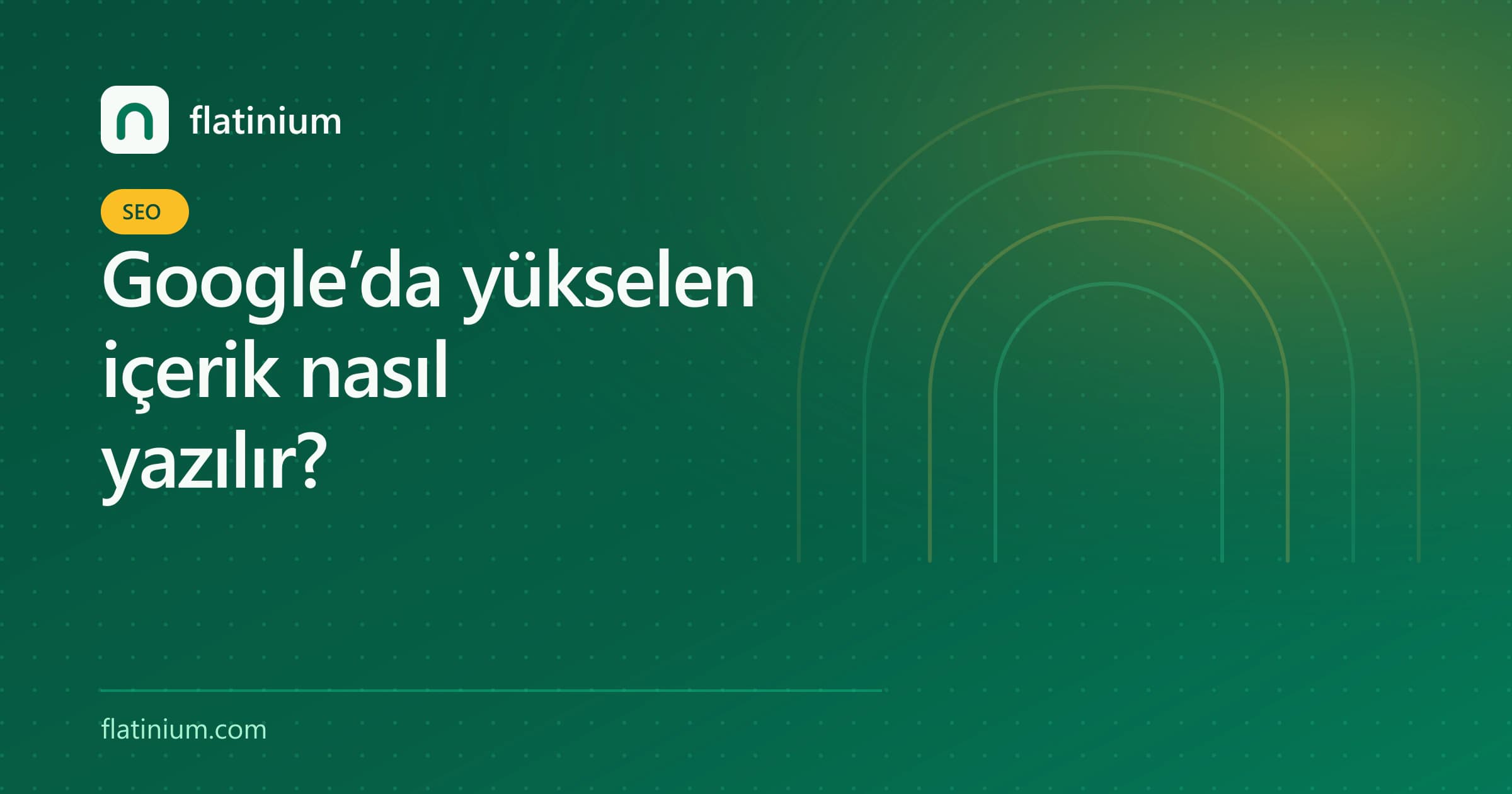Google’da yükselen içerik nasıl yazılır? — Flatinium SEO yazısının kapak görseli