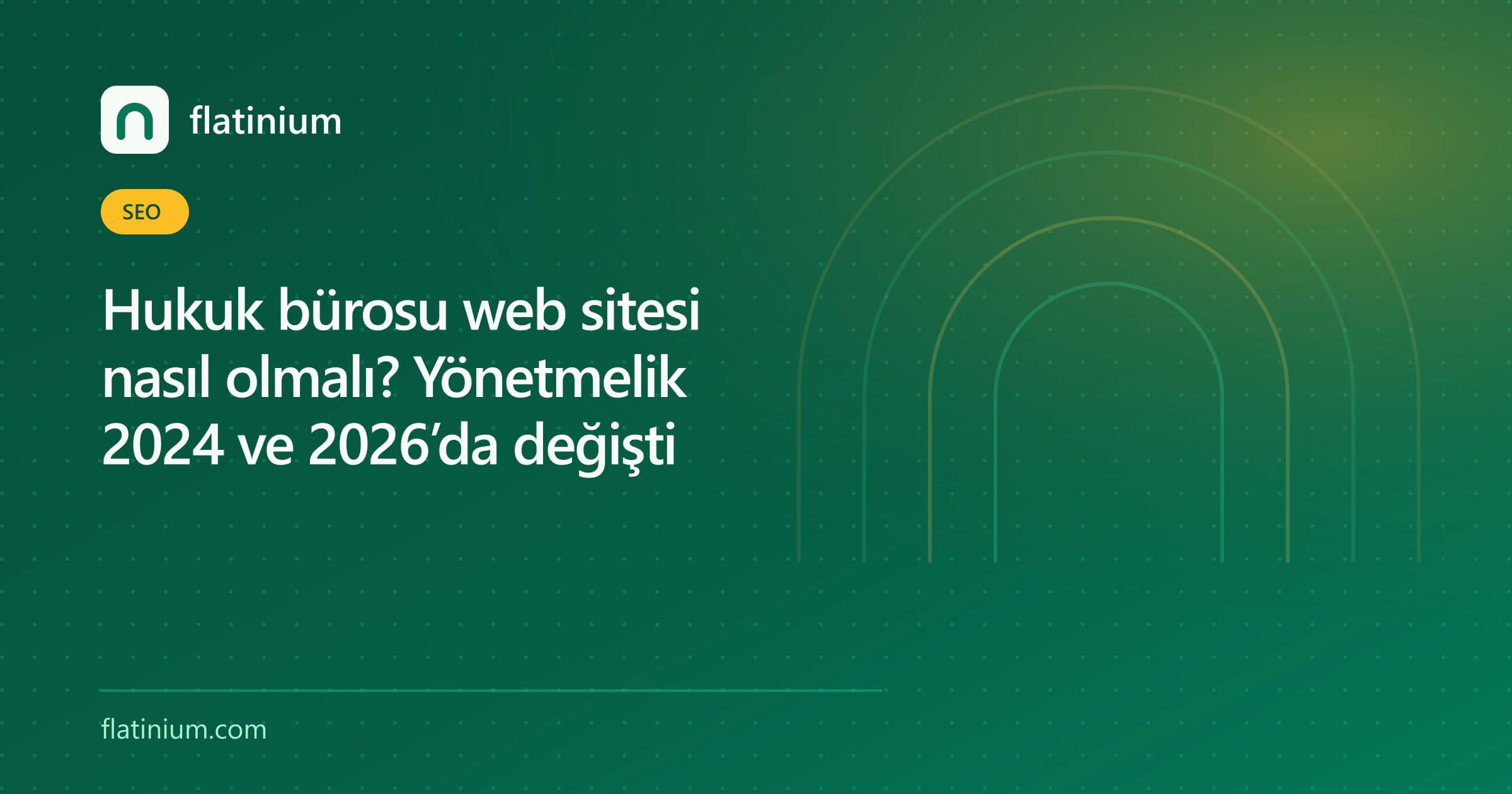 Hukuk bürosu web sitesi nasıl olmalı? Yönetmelik 2024 ve 2026’da değişti — Flatinium SEO yazısının kapak görseli