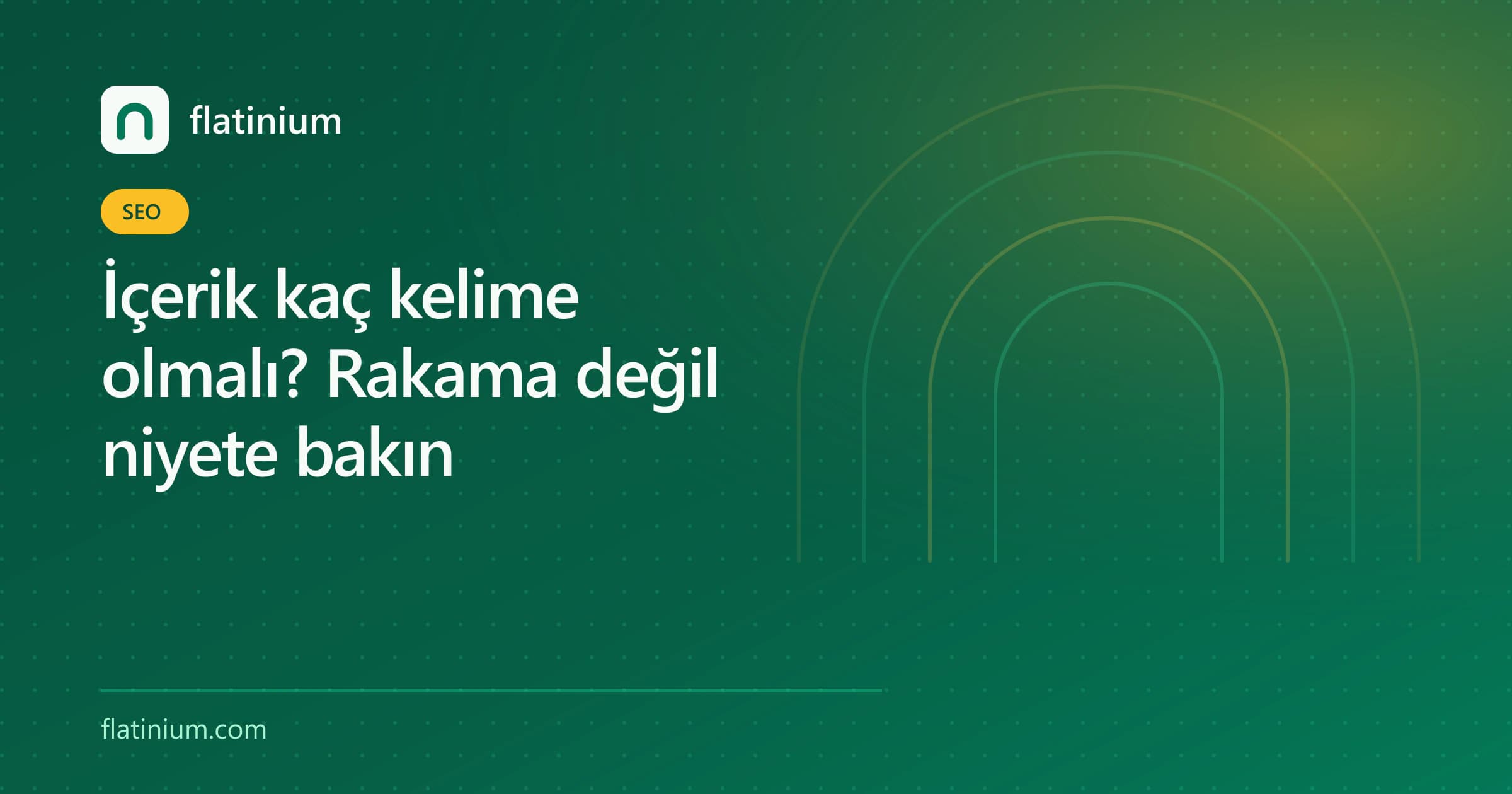 İçerik kaç kelime olmalı? Rakama değil niyete bakın — Flatinium SEO yazısının kapak görseli