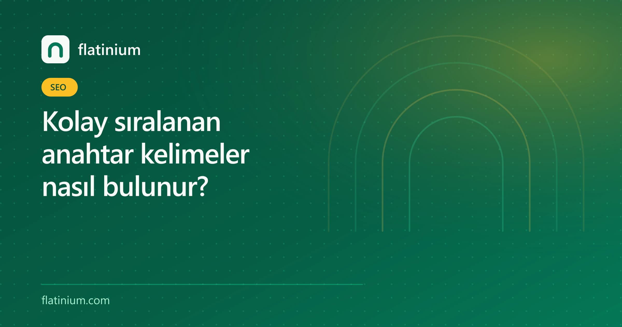 Kolay sıralanan anahtar kelimeler nasıl bulunur? — Flatinium SEO yazısının kapak görseli