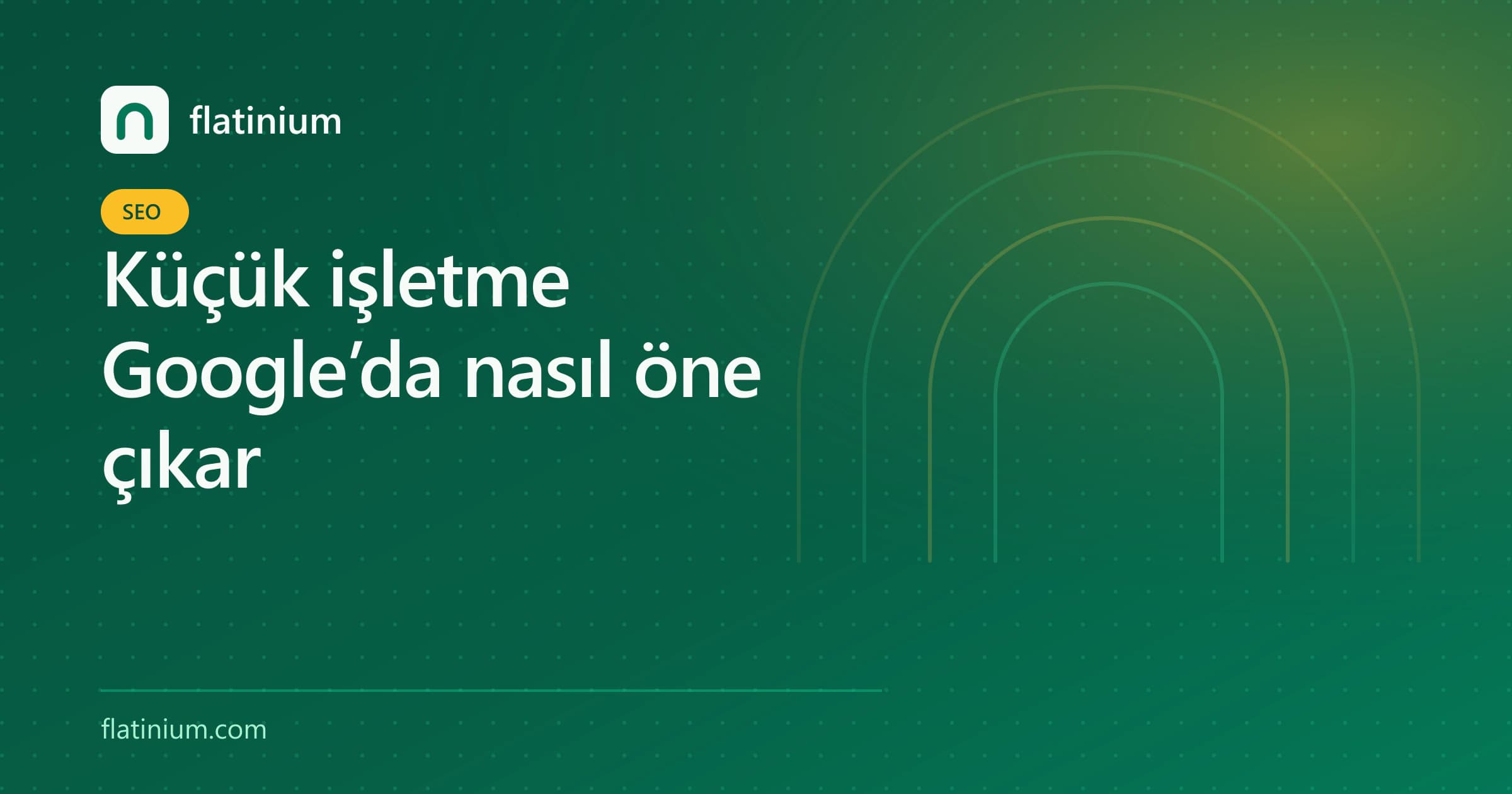 Küçük işletme Google’da nasıl öne çıkar — Flatinium SEO yazısının kapak görseli