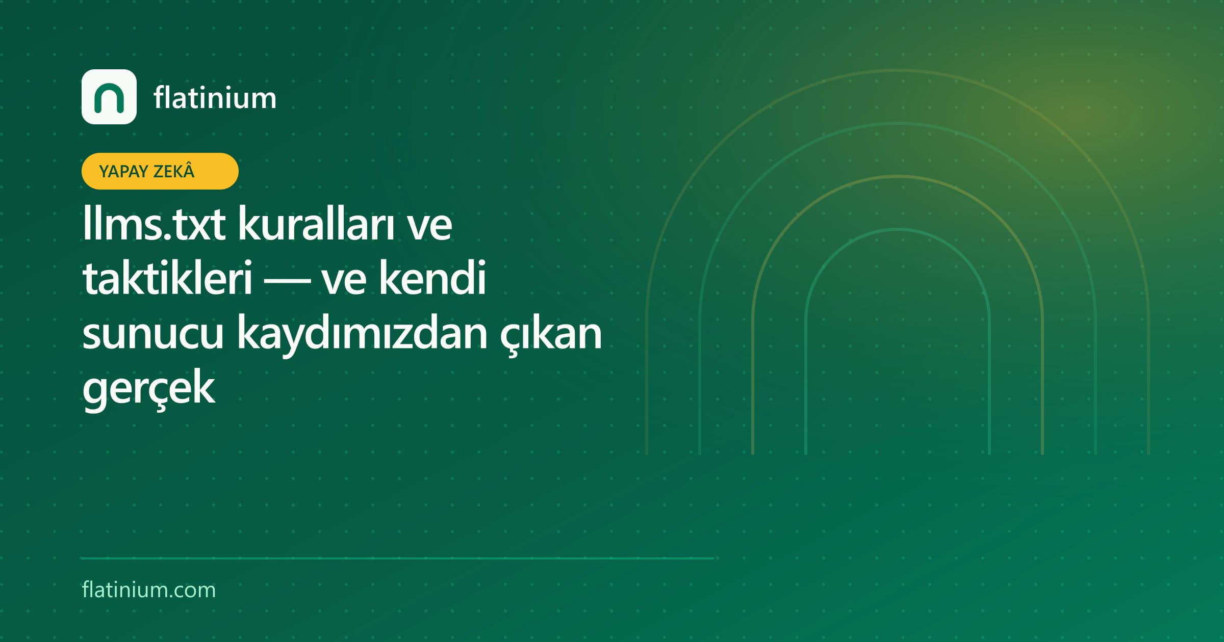 llms.txt kuralları ve taktikleri — ve kendi sunucu kaydımızdan çıkan gerçek — Flatinium yapay zekâ yazısının kapak görseli