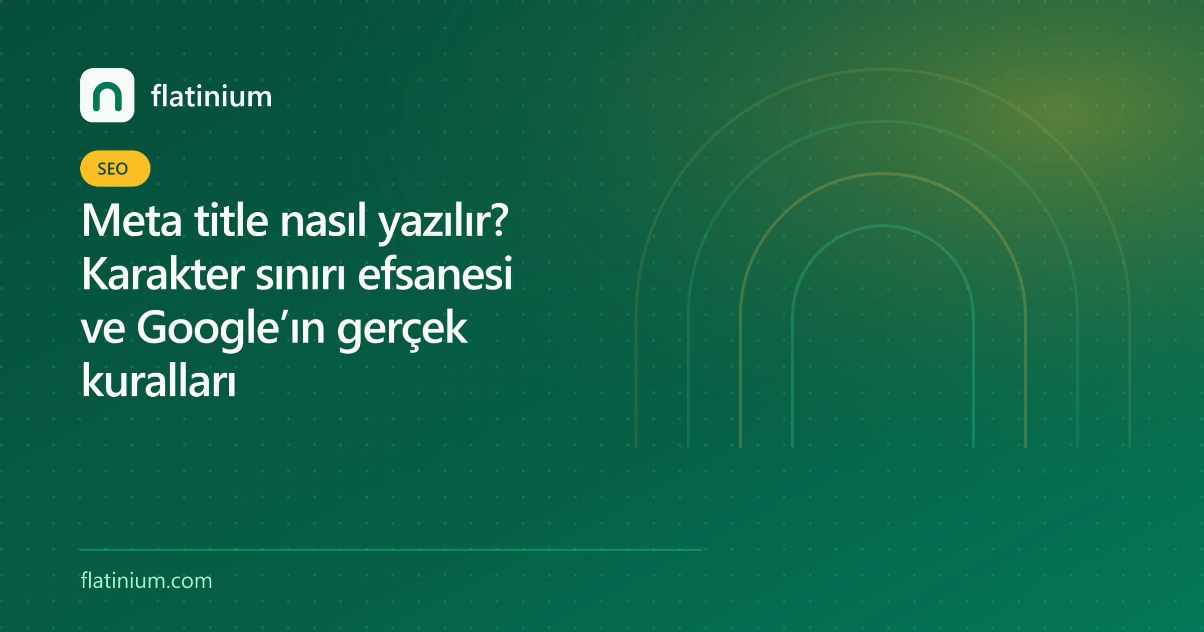 Meta title nasıl yazılır? Karakter sınırı efsanesi ve Google’ın gerçek kuralları — Flatinium SEO yazısının kapak görseli