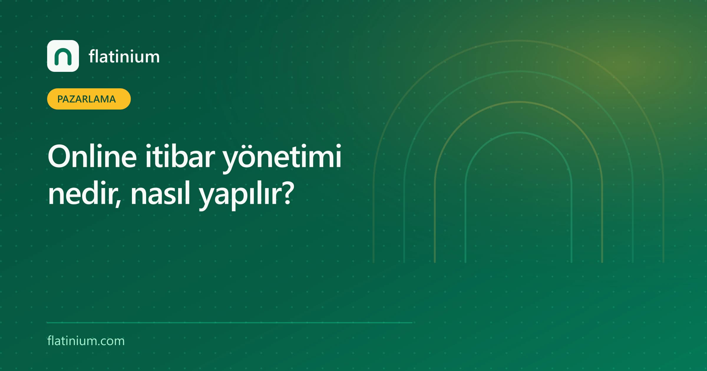 Online itibar yönetimi nedir, nasıl yapılır? — Flatinium dijital pazarlama yazısının kapak görseli