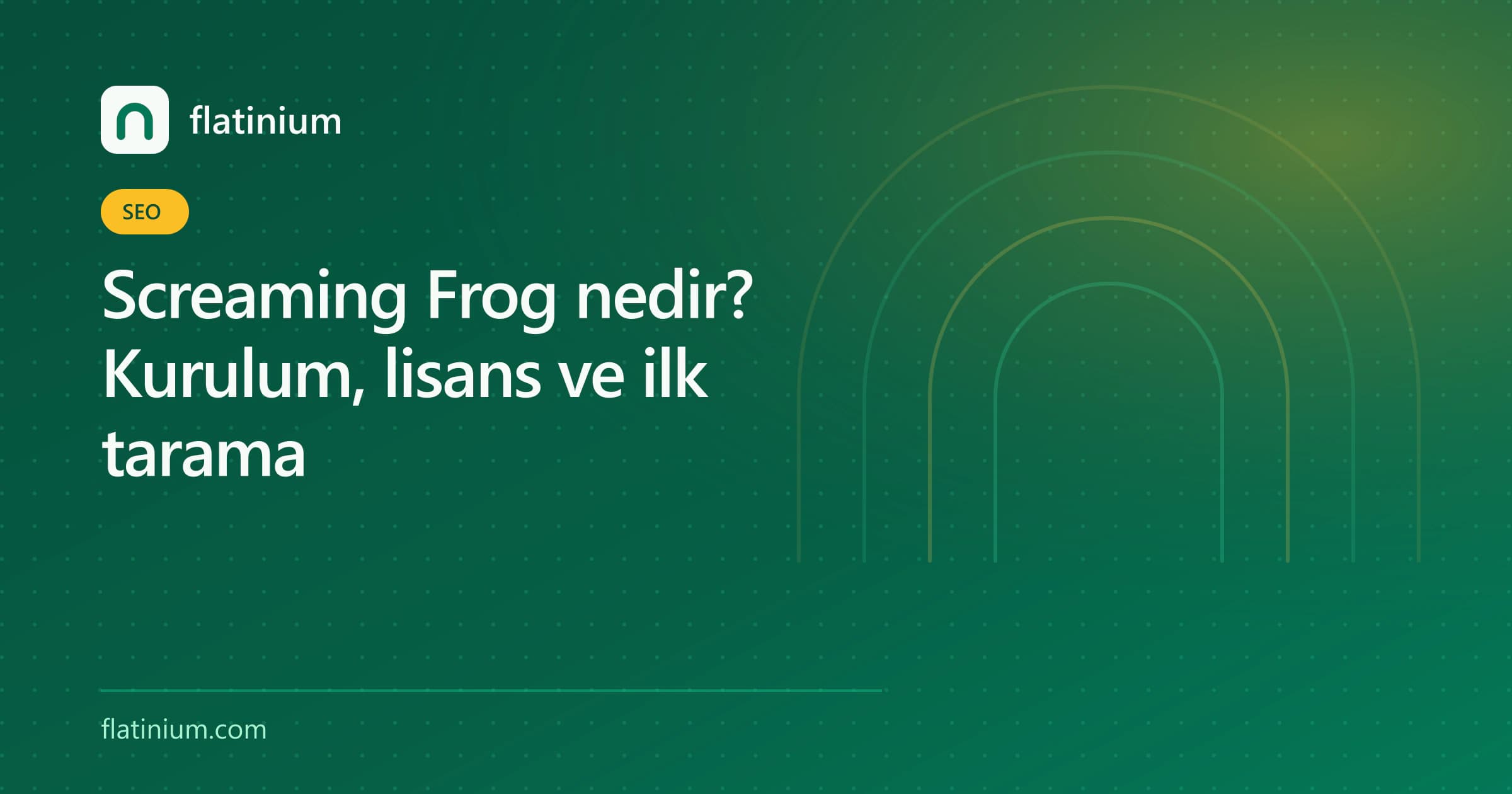 Screaming Frog nedir? Kurulum, lisans ve ilk tarama — Flatinium SEO yazısının kapak görseli