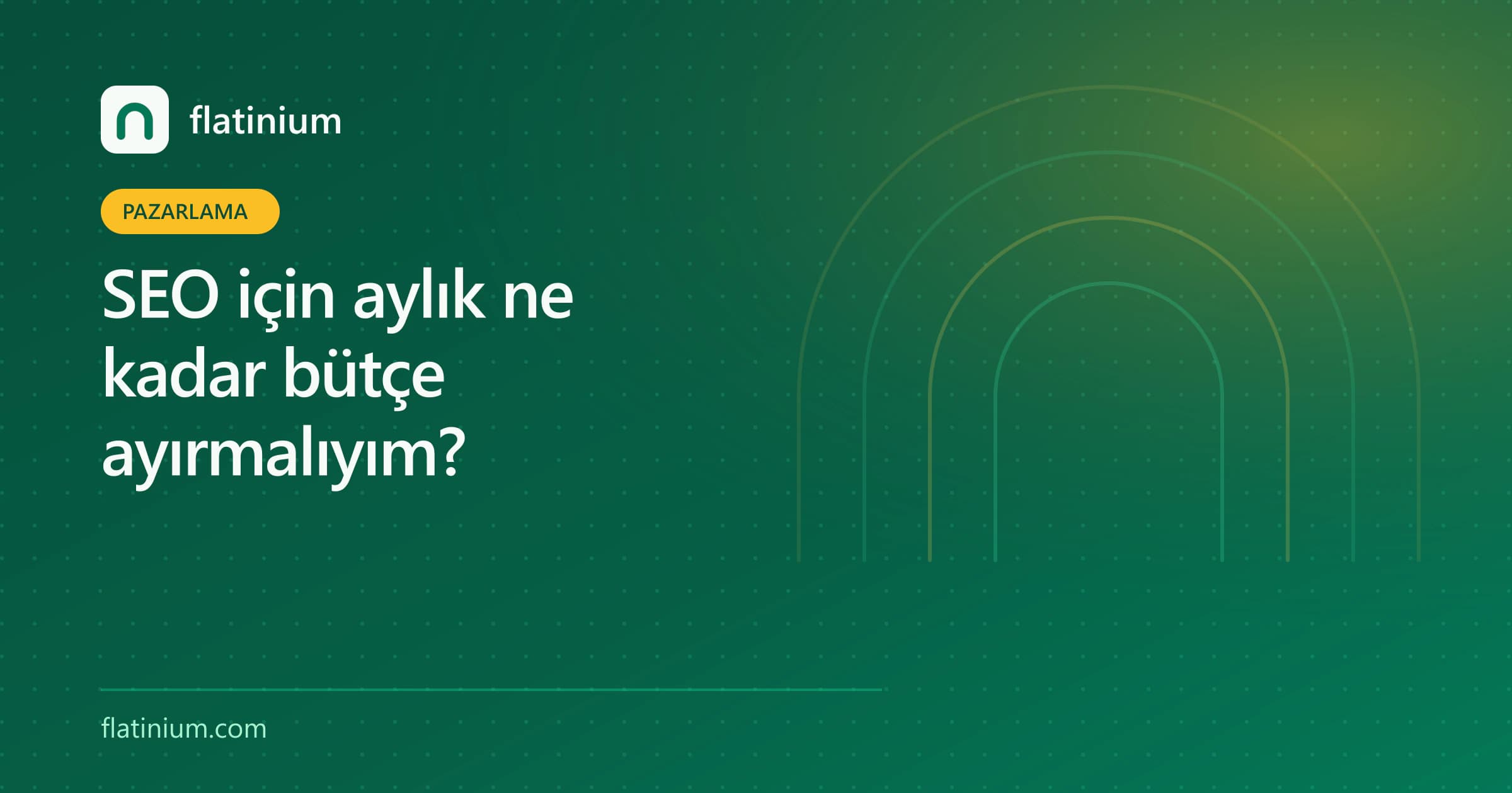 SEO için aylık ne kadar bütçe ayırmalıyım? — Flatinium dijital pazarlama yazısının kapak görseli