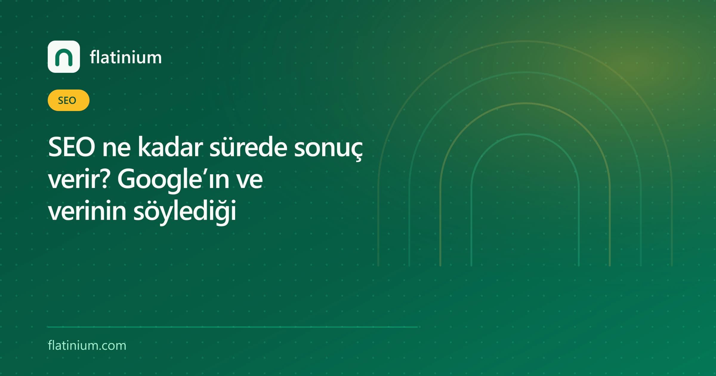 SEO ne kadar sürede sonuç verir? Google’ın ve verinin söylediği — Flatinium SEO yazısının kapak görseli