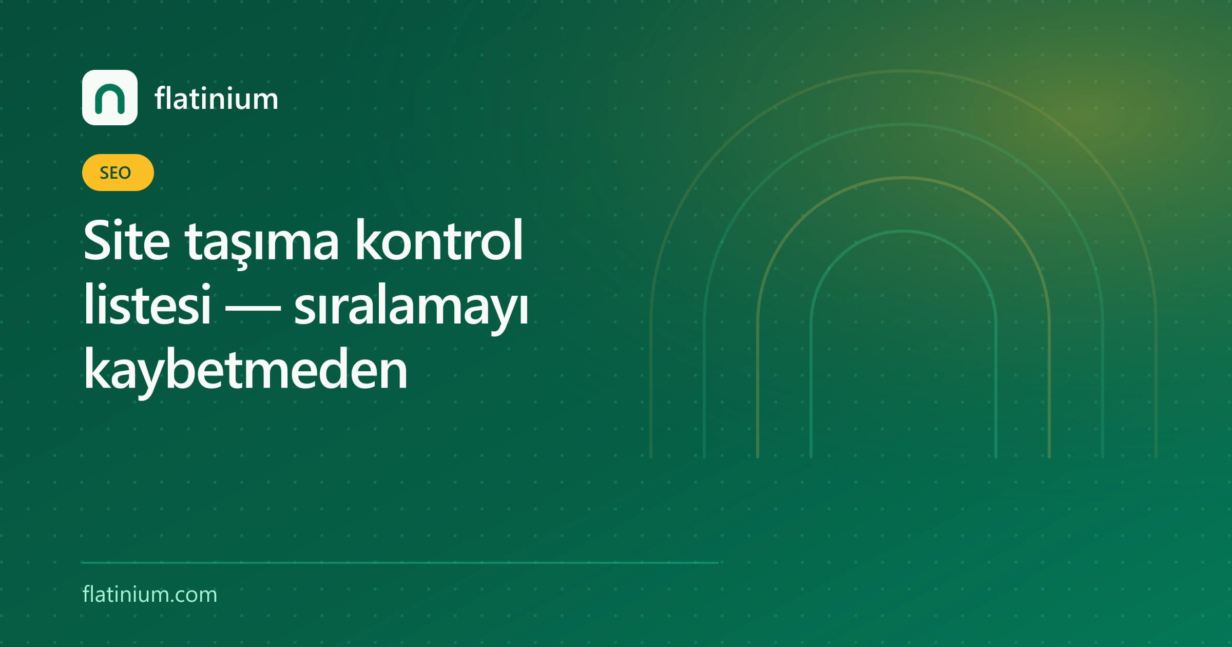 Site taşıma kontrol listesi — sıralamayı kaybetmeden — Flatinium SEO yazısının kapak görseli