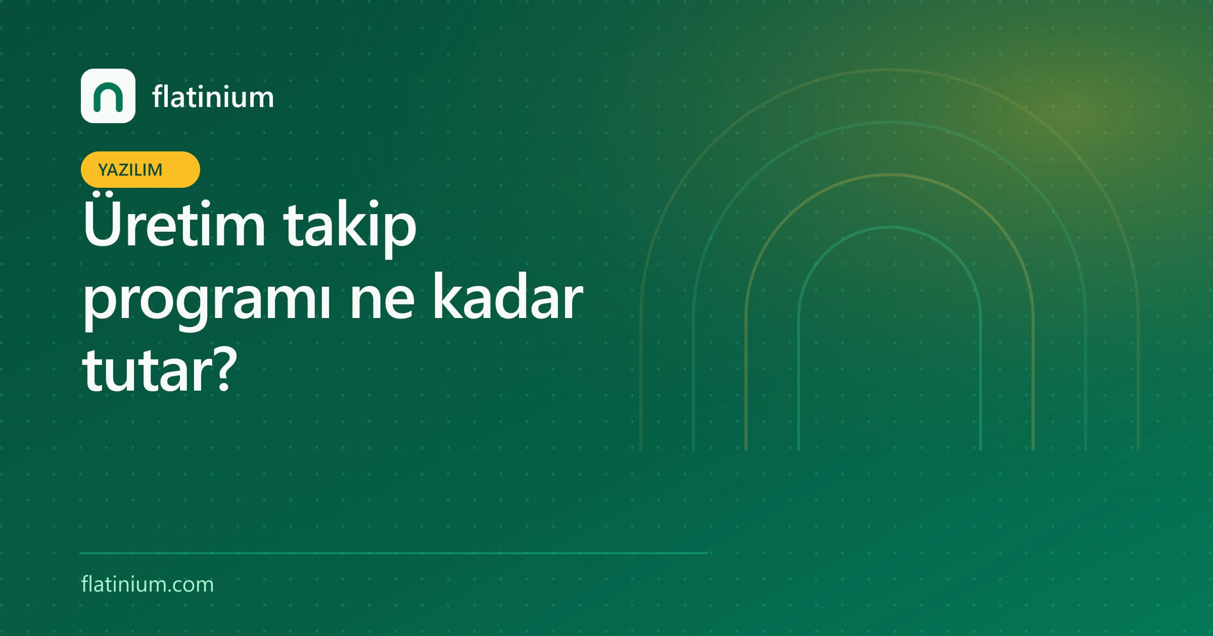 Üretim takip programı ne kadar tutar? — Flatinium yazılım yazısının kapak görseli