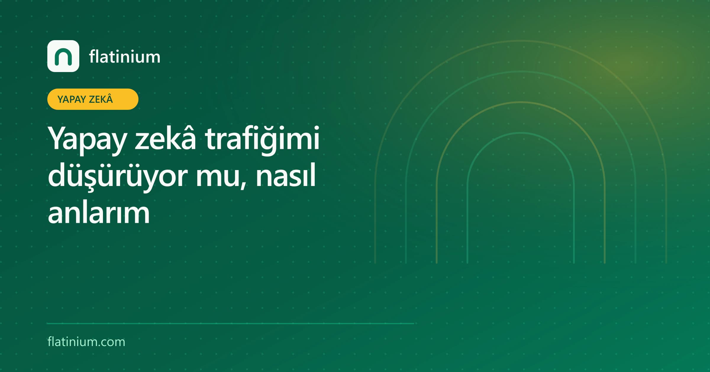Yapay zekâ trafiğimi düşürüyor mu, nasıl anlarım — Flatinium yapay zekâ yazısının kapak görseli