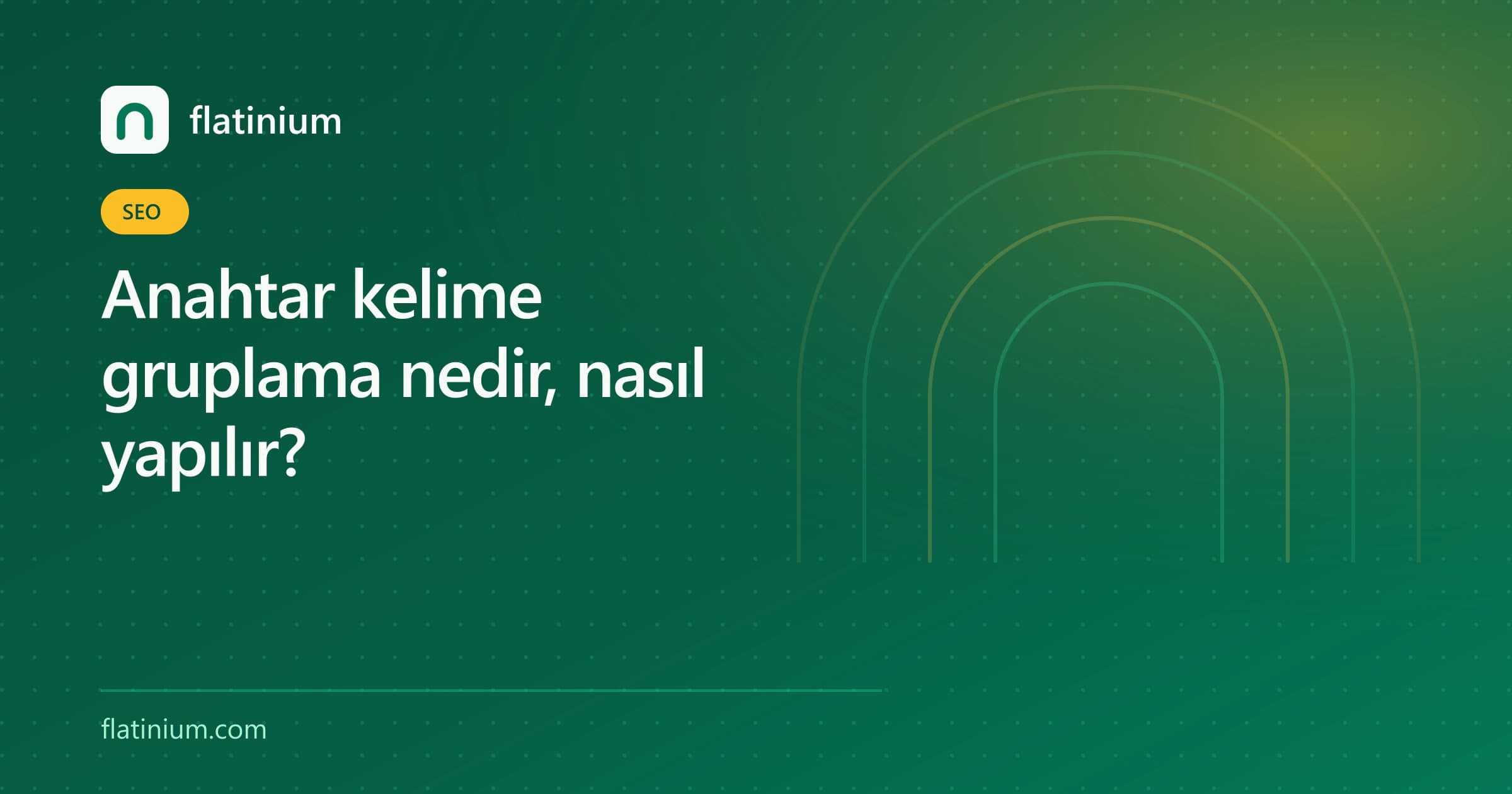 Anahtar kelime gruplama nedir, nasıl yapılır? — Flatinium SEO yazısının kapak görseli