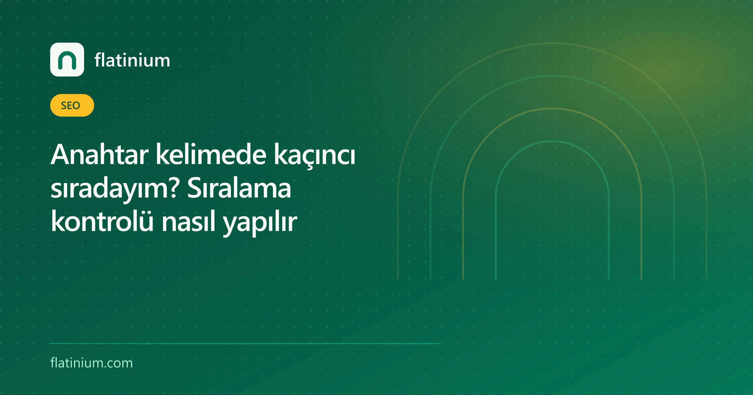 Anahtar kelimede kaçıncı sıradayım? Sıralama kontrolü nasıl yapılır — Flatinium SEO yazısının kapak görseli