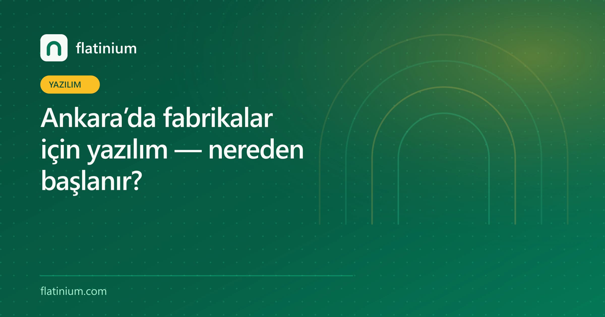 Ankara’da fabrikalar için yazılım — nereden başlanır? — Flatinium yazılım yazısının kapak görseli
