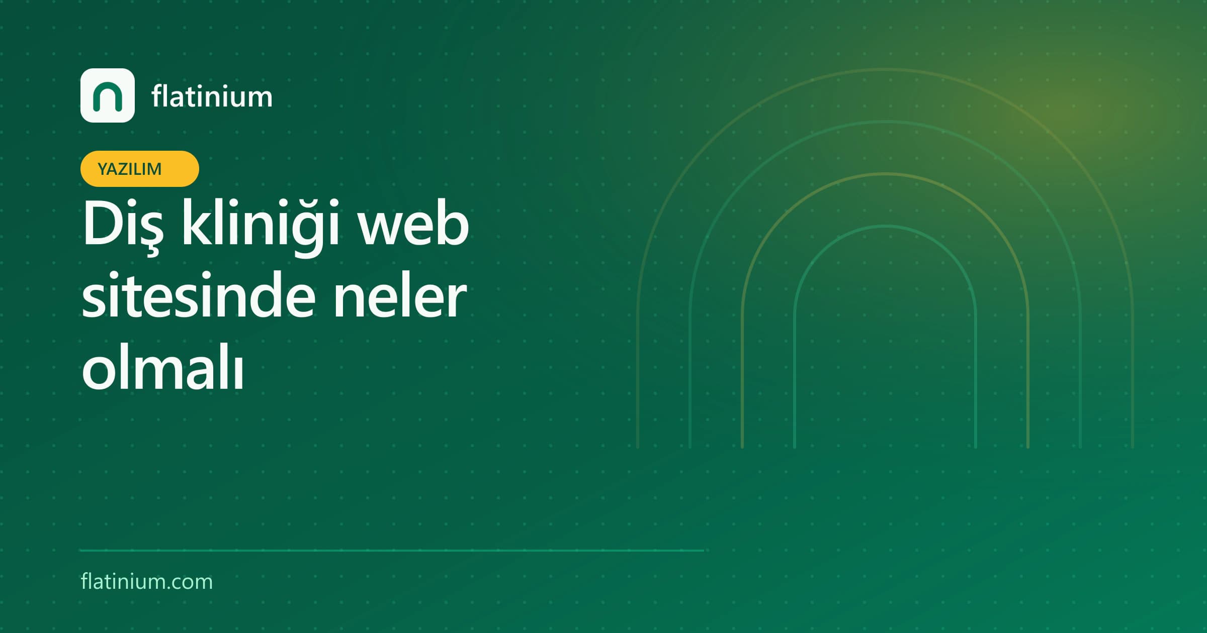 Diş kliniği web sitesinde neler olmalı — Flatinium yazılım yazısının kapak görseli