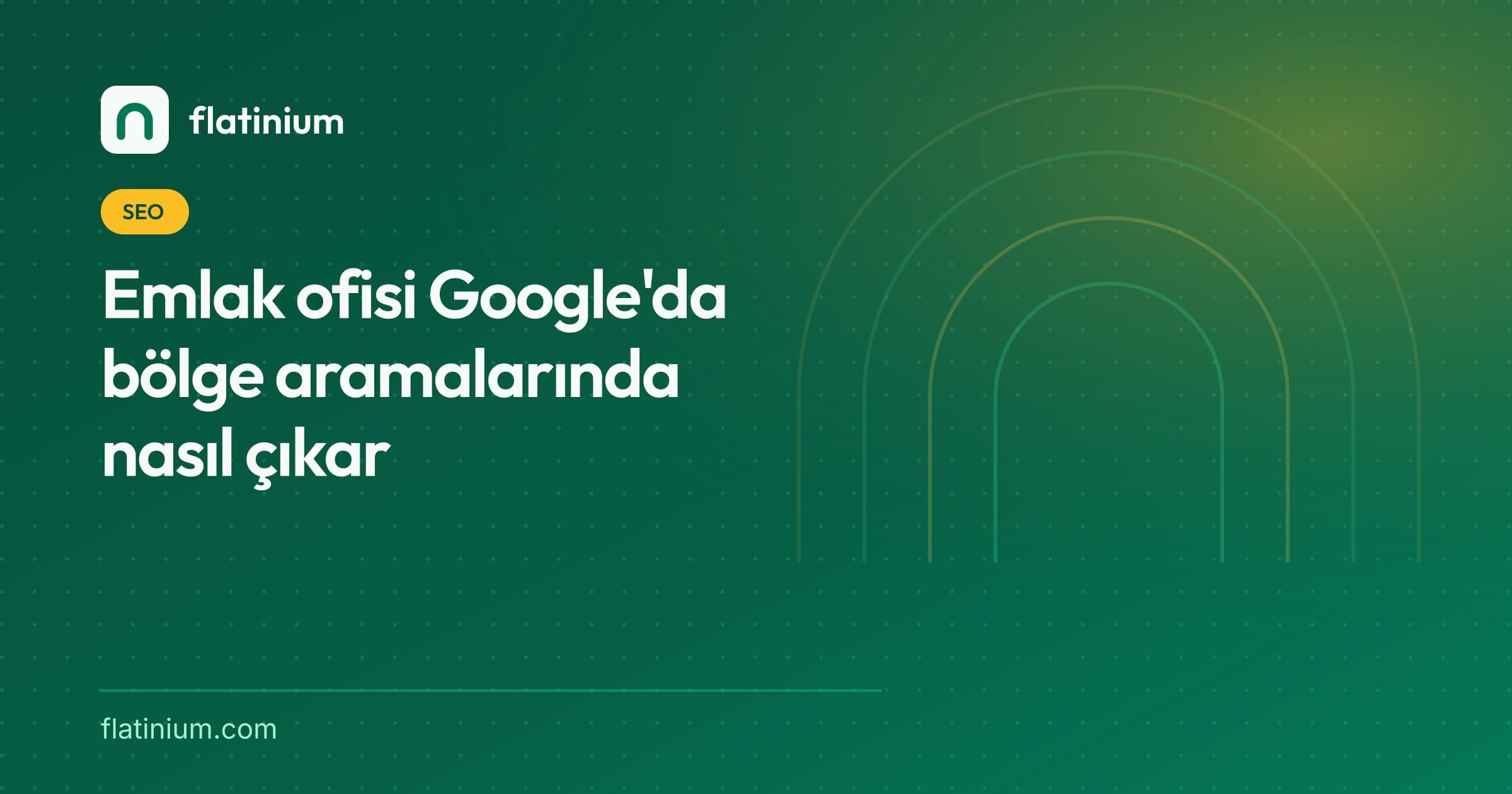 Emlak ofisi Google'da bölge aramalarında nasıl çıkar — Flatinium SEO yazısının kapak görseli