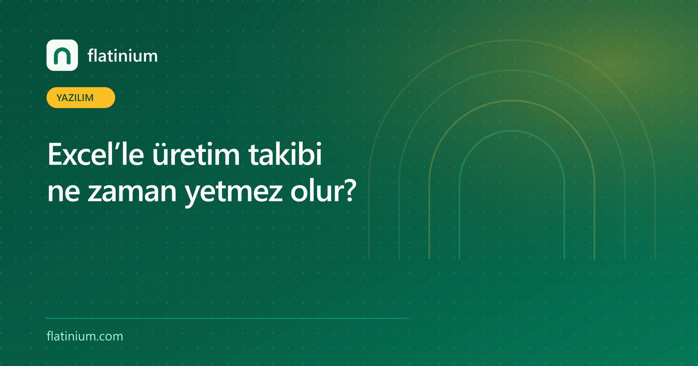 Excel’le üretim takibi ne zaman yetmez olur? — Flatinium yazılım yazısının kapak görseli