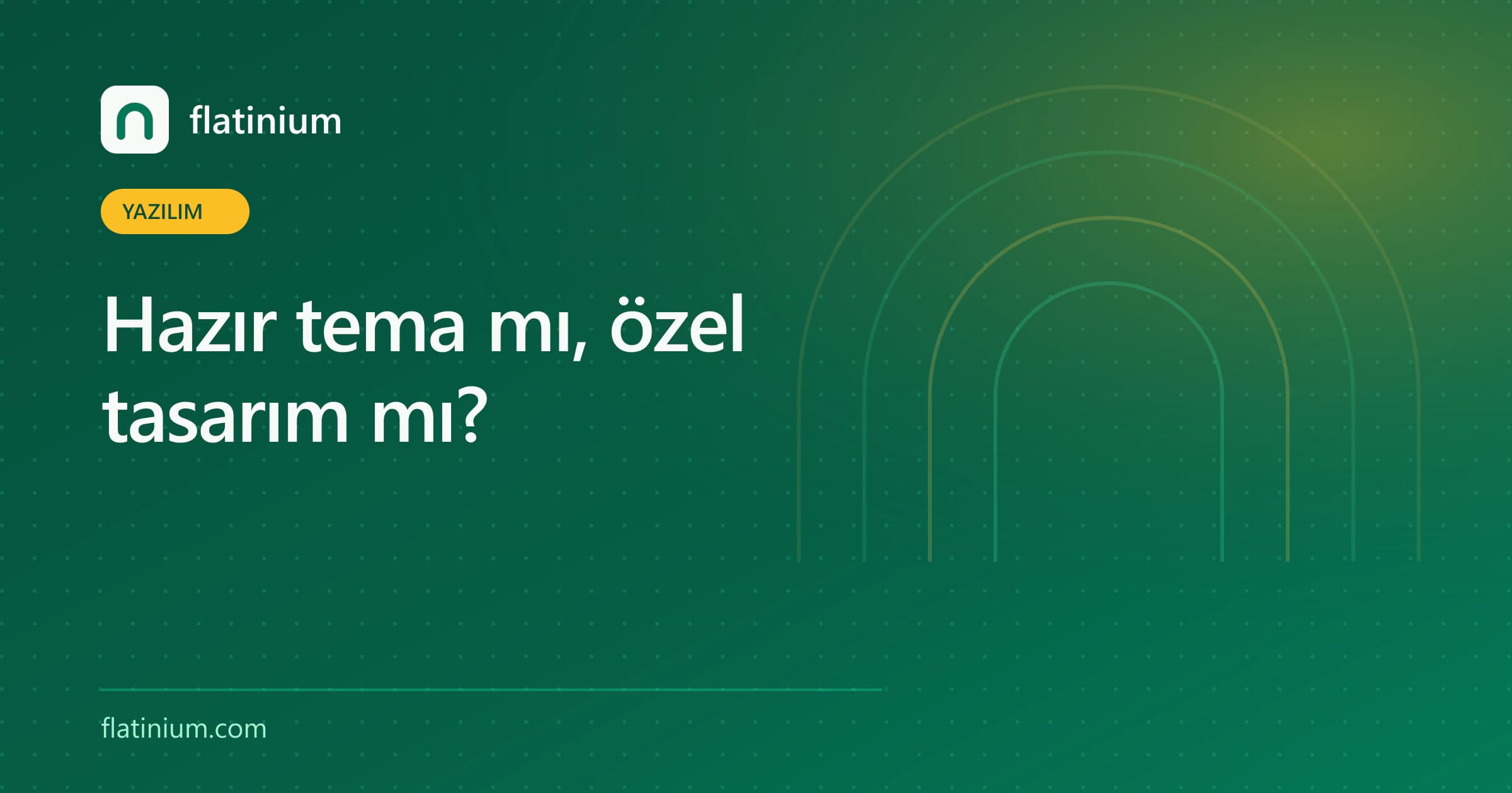 Hazır tema mı, özel tasarım mı? — Flatinium yazılım yazısının kapak görseli