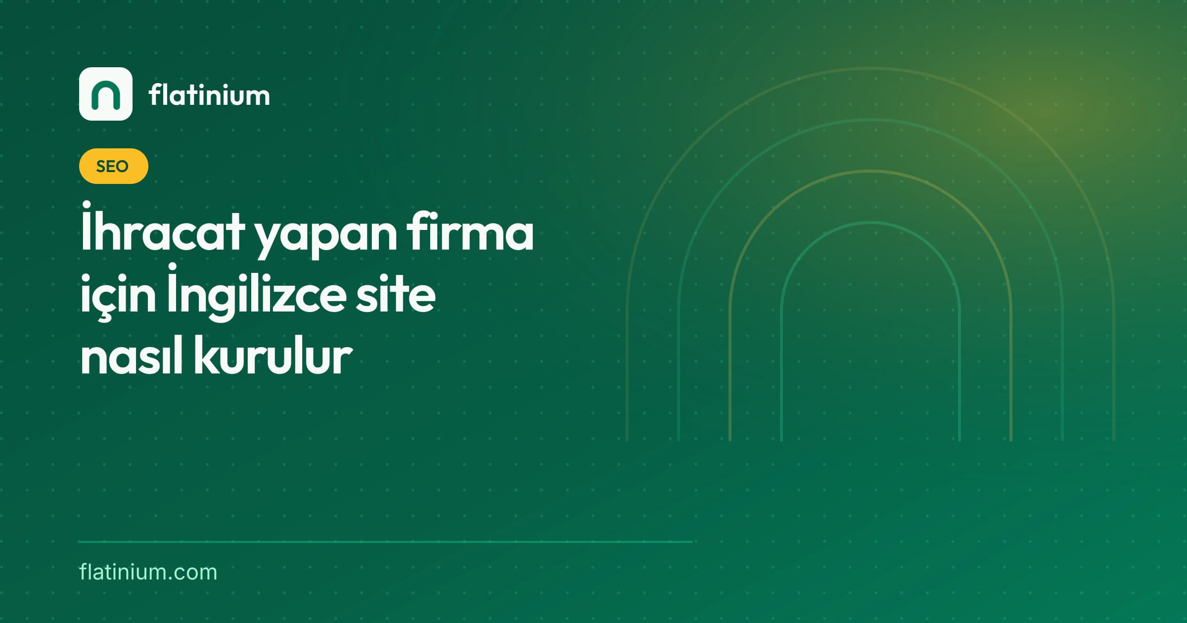 İhracat yapan firma için İngilizce site nasıl kurulur — Flatinium SEO yazısının kapak görseli