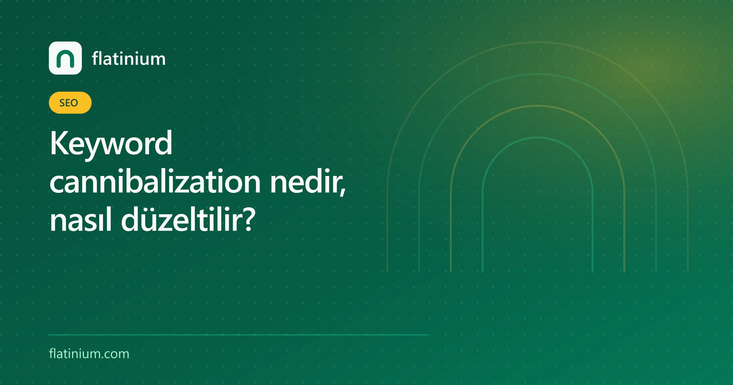 Keyword cannibalization nedir, nasıl düzeltilir? — Flatinium SEO yazısının kapak görseli