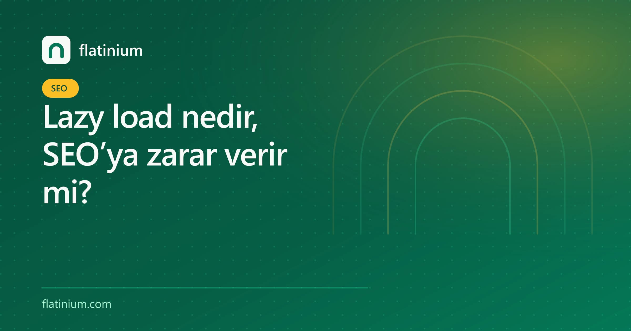 Lazy load nedir, SEO’ya zarar verir mi? — Flatinium SEO yazısının kapak görseli