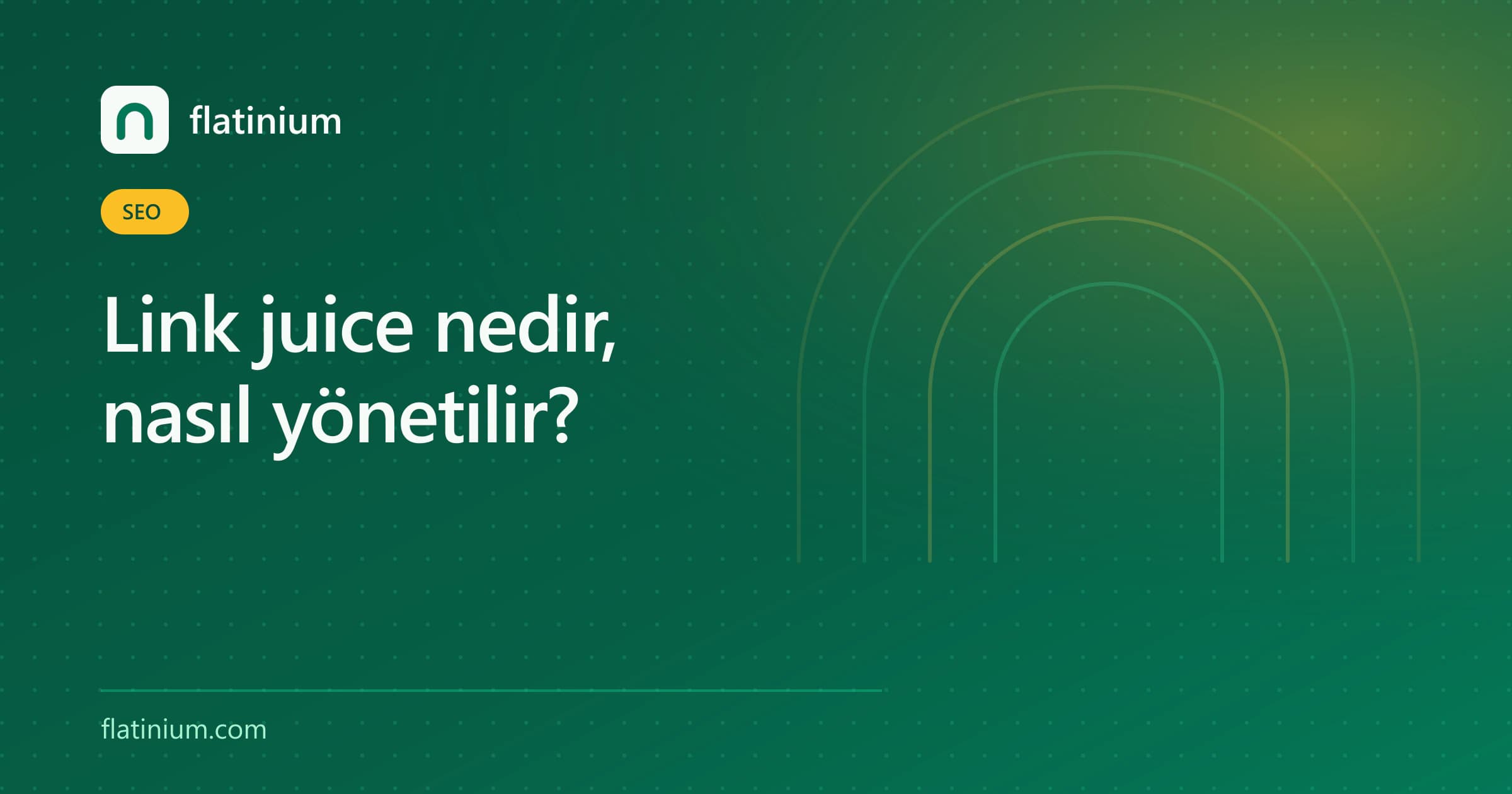 Link juice nedir, nasıl yönetilir? — Flatinium SEO yazısının kapak görseli