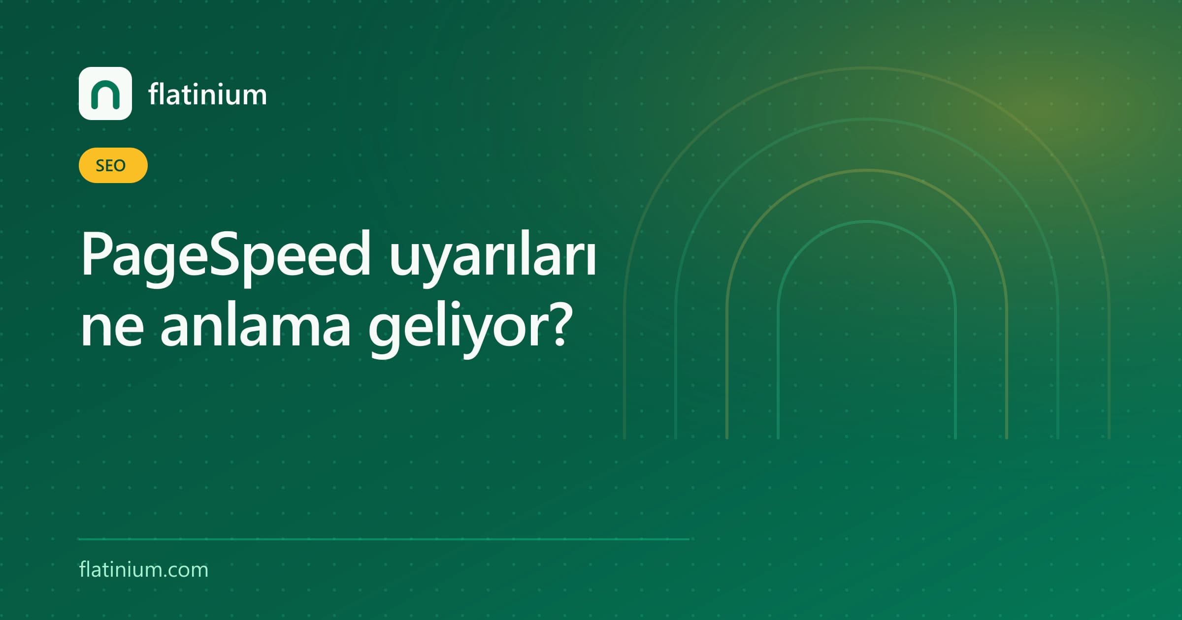 PageSpeed uyarıları ne anlama geliyor? — Flatinium SEO yazısının kapak görseli