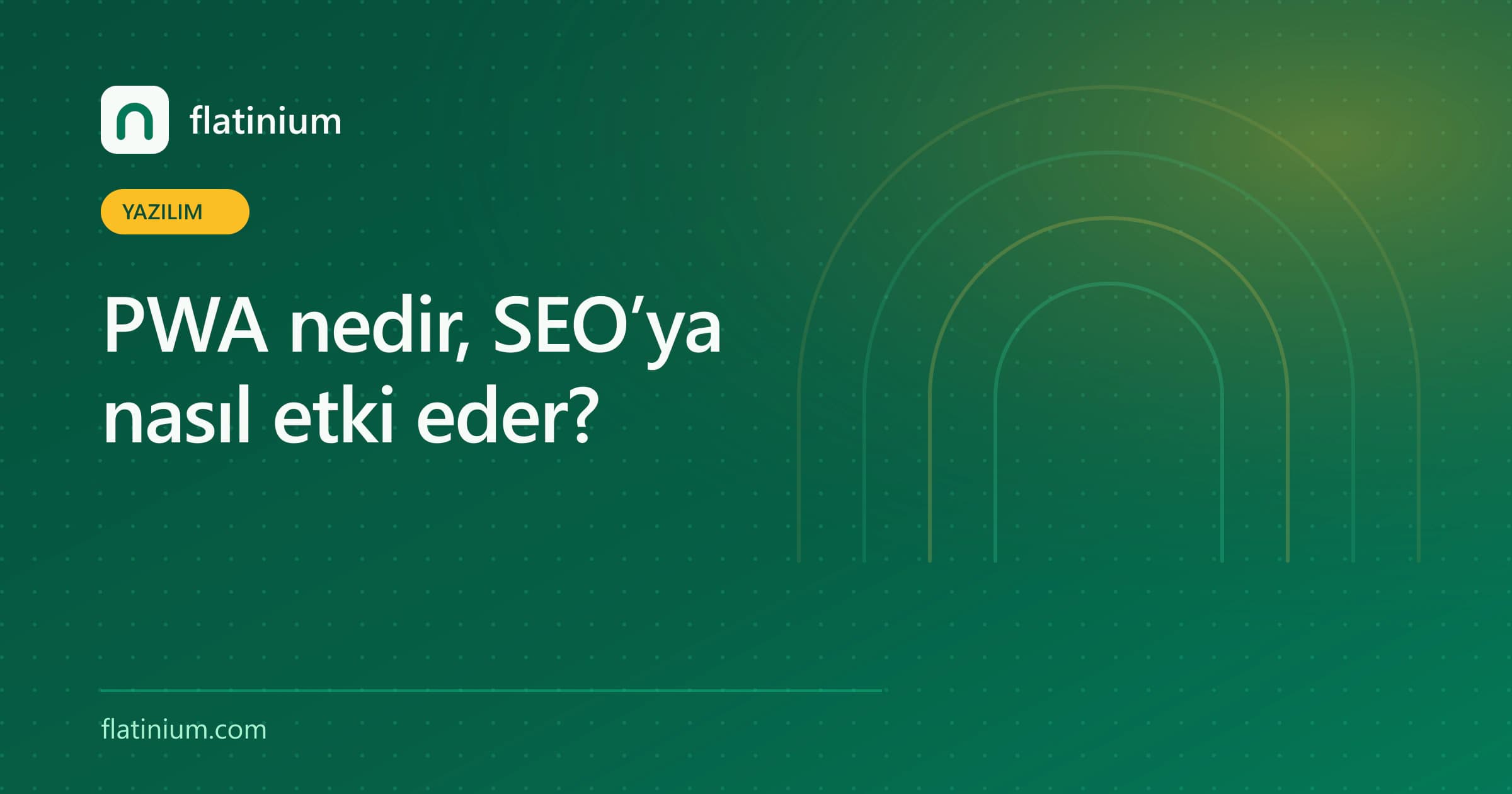 PWA nedir, SEO’ya nasıl etki eder? — Flatinium yazılım yazısının kapak görseli