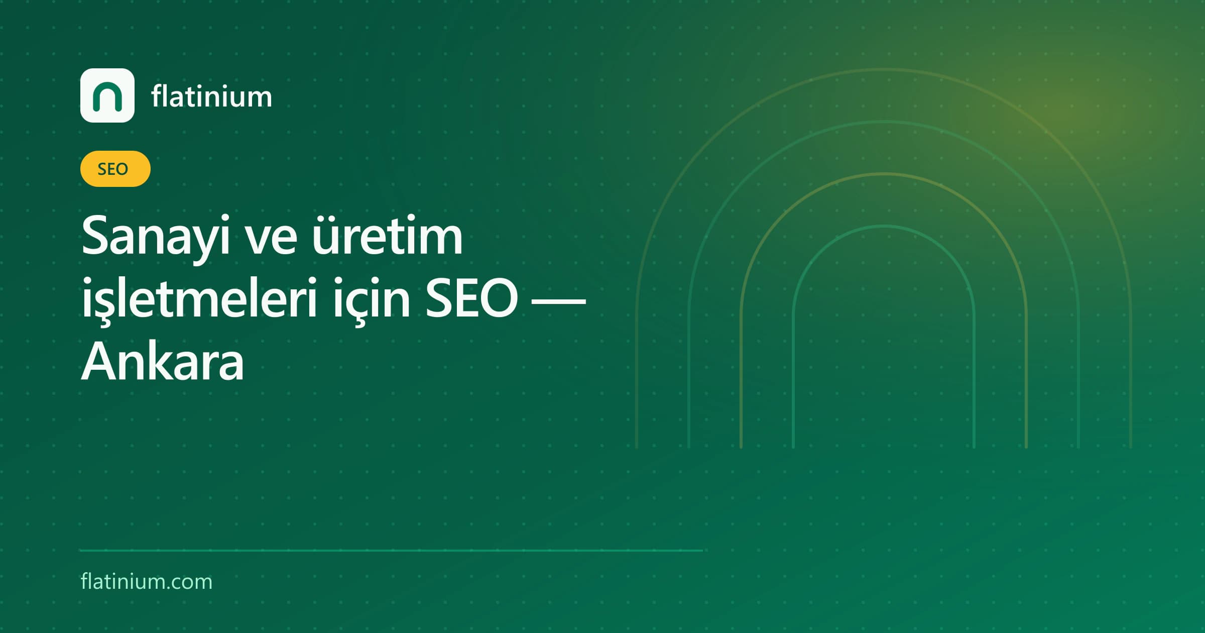 Sanayi ve üretim işletmeleri için SEO — Ankara — Flatinium SEO yazısının kapak görseli