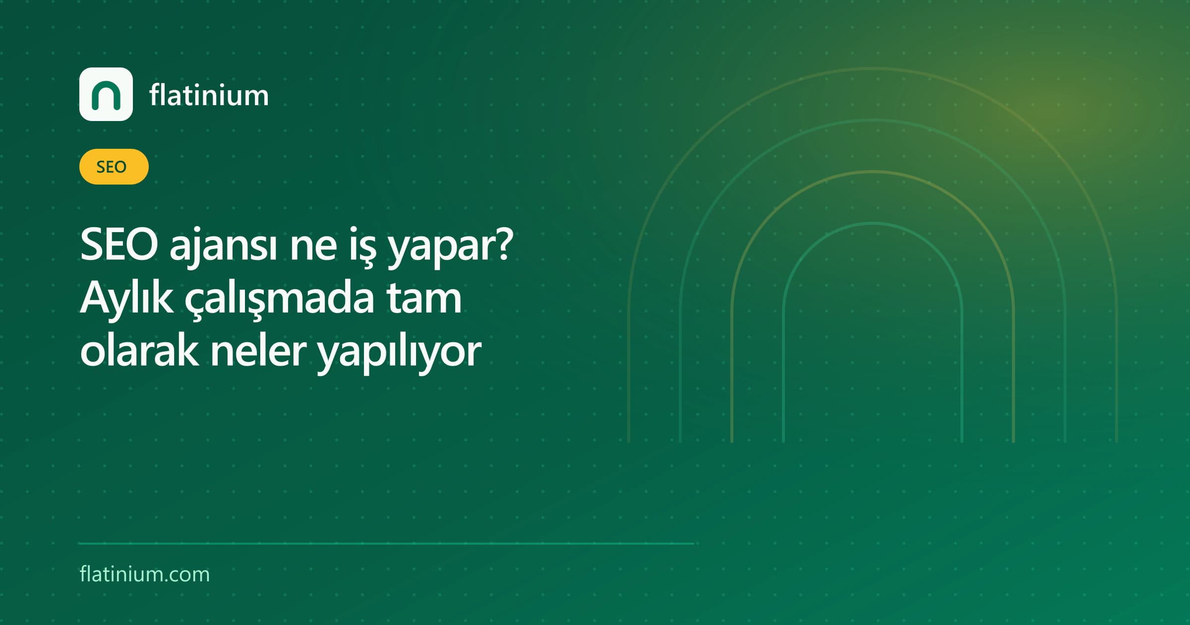 SEO ajansı ne iş yapar? Aylık çalışmada tam olarak neler yapılıyor — Flatinium SEO yazısının kapak görseli