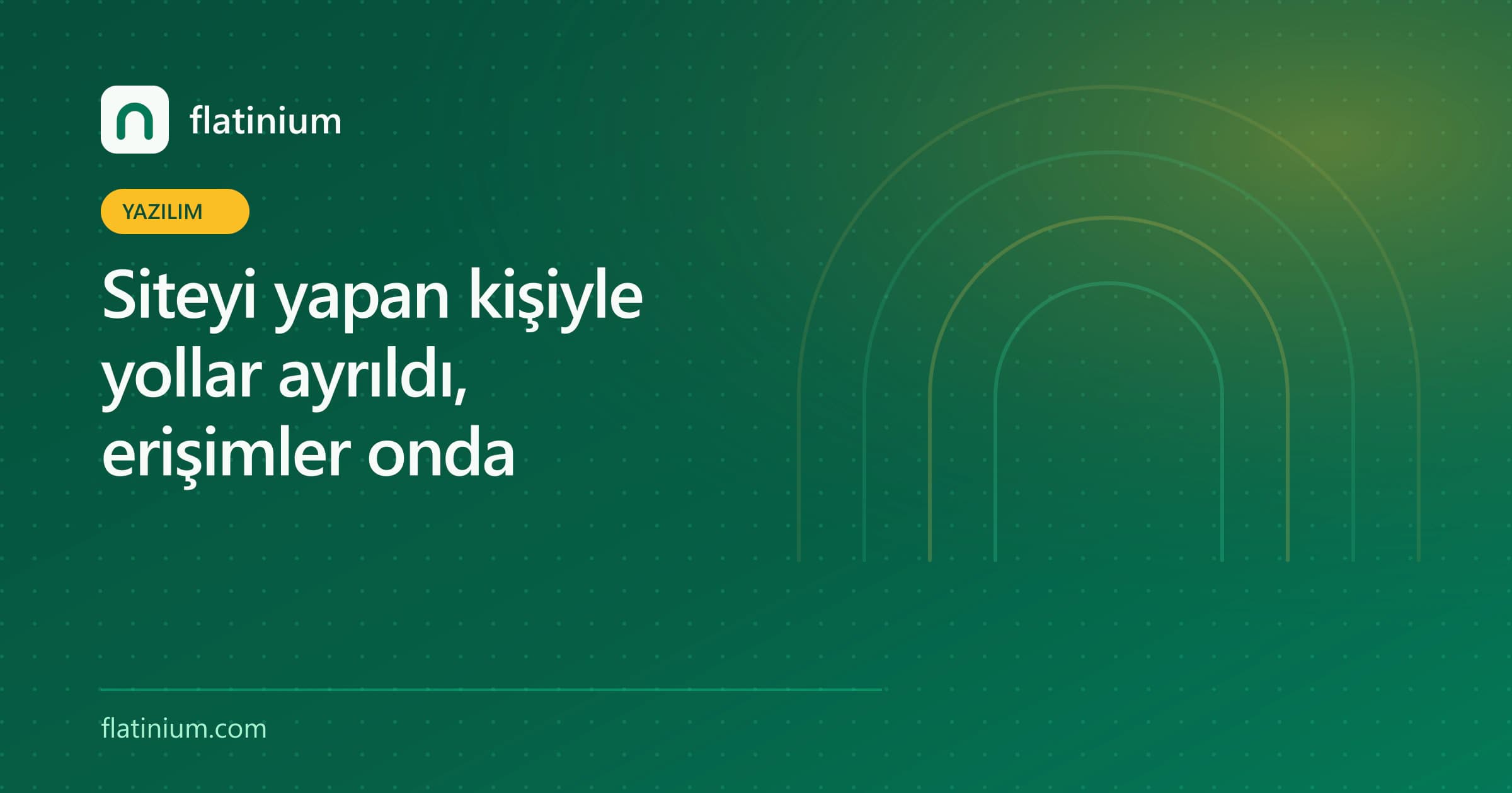 Siteyi yapan kişiyle yollar ayrıldı, erişimler onda — Flatinium yazılım yazısının kapak görseli