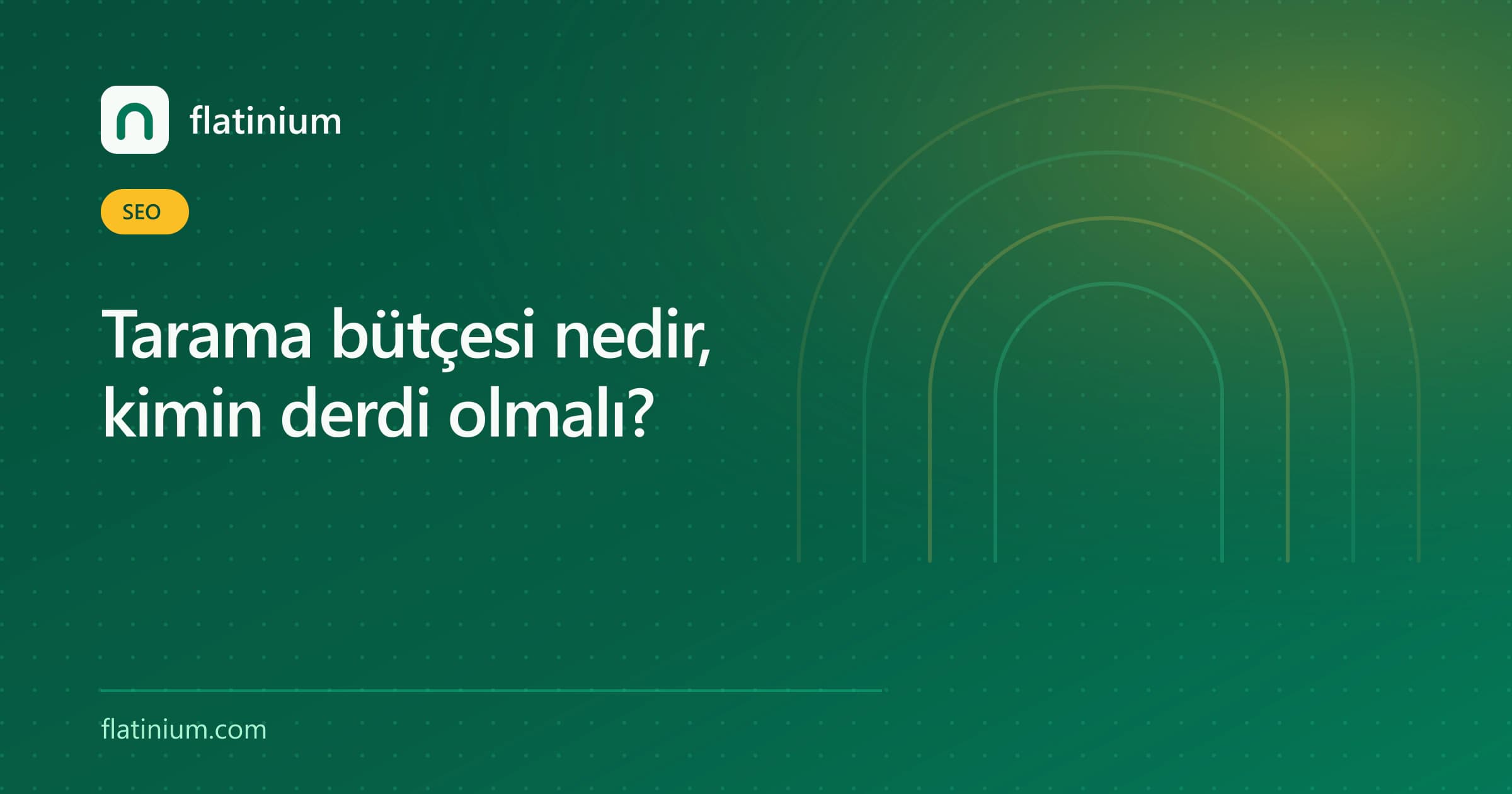 Tarama bütçesi nedir, kimin derdi olmalı? — Flatinium SEO yazısının kapak görseli