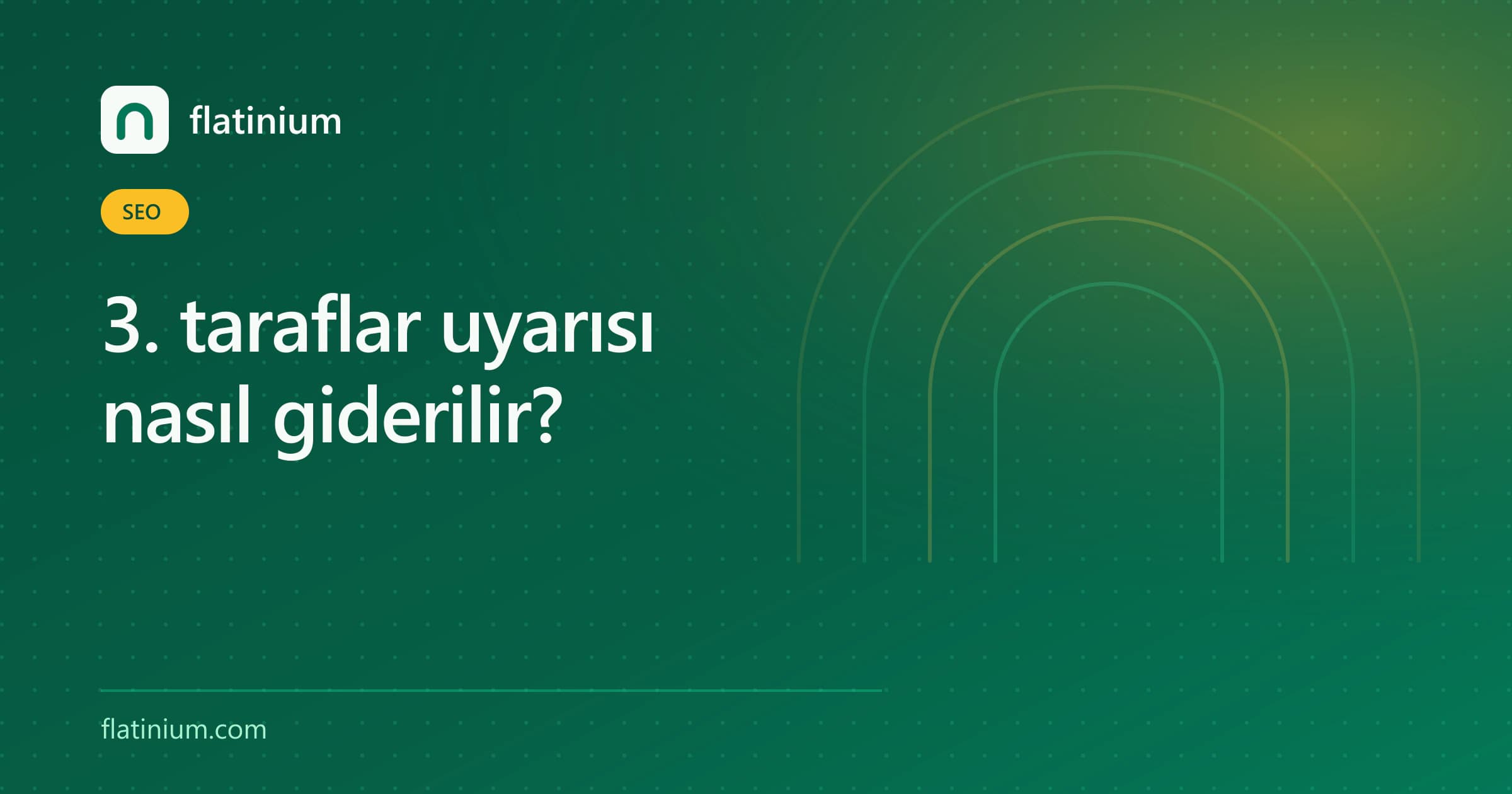 3. taraflar uyarısı nasıl giderilir? — Flatinium SEO yazısının kapak görseli